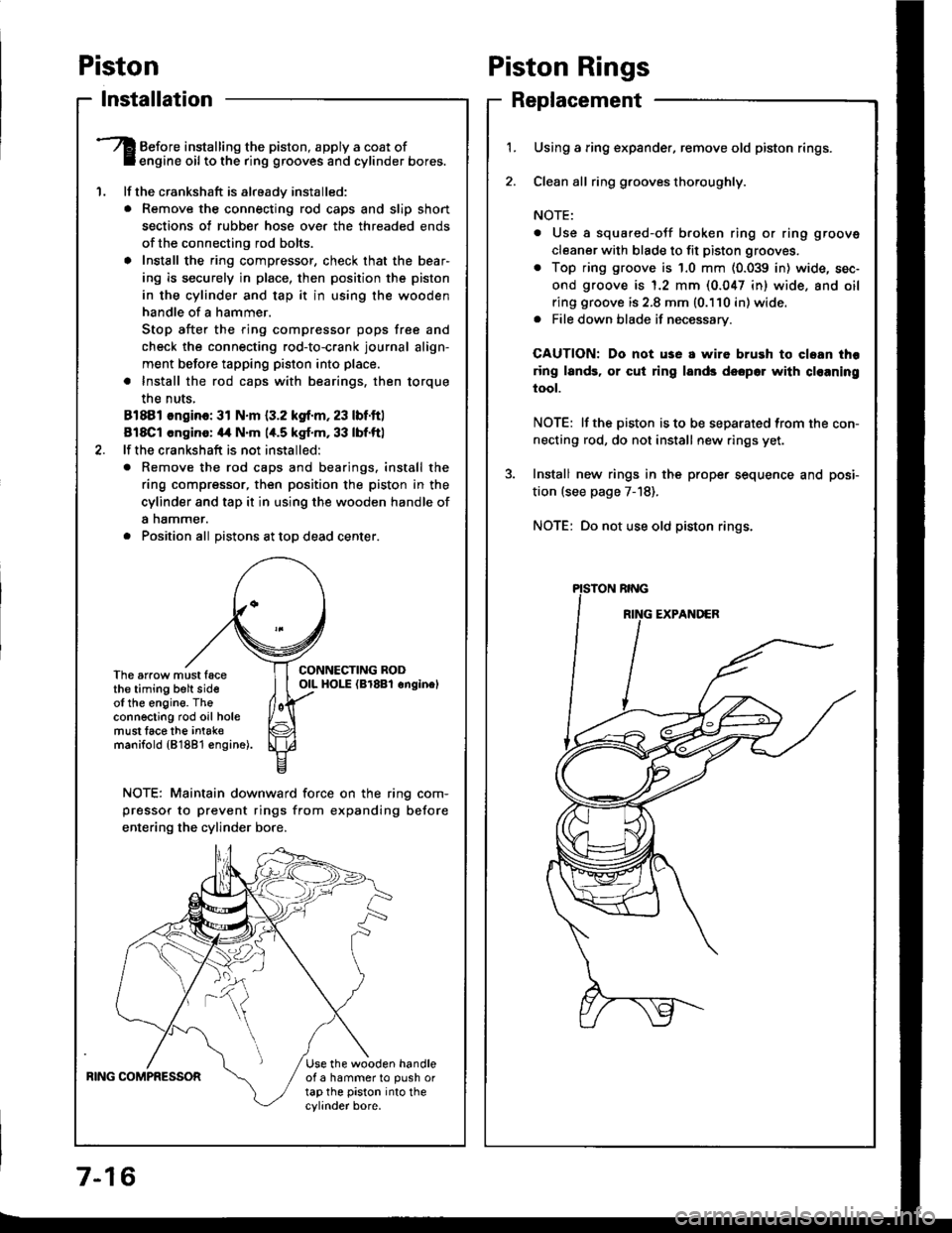 HONDA INTEGRA 1994 4.G User Guide Piston
lnstallation
1.
Before installing the piston, apply a coat ofengine oil to the ring grooves and cylinder bores.
lf the crankshaft is already installed:
. Remove the connecting rod caps and sli HONDA INTEGRA 1994 4.G User Guide Piston
lnstallation
1.
Before installing the piston, apply a coat ofengine oil to the ring grooves and cylinder bores.
lf the crankshaft is already installed:
. Remove the connecting rod caps and sli