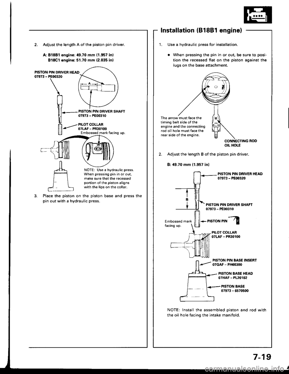HONDA INTEGRA 1994 4.G Workshop Manual Installation (B18Bl engine)
2. Adjust the length A of the piston pin driver.
A:81881 engine:49.70 mm {1.957 inl
Bl8Cl €ngin€:51.70 mm {2.035 inl
PISTON PIN DRIVER HEAD07973 - PE00320
PISTON PIN DR HONDA INTEGRA 1994 4.G Workshop Manual Installation (B18Bl engine)
2. Adjust the length A of the piston pin driver.
A:81881 engine:49.70 mm {1.957 inl
Bl8Cl €ngin€:51.70 mm {2.035 inl
PISTON PIN DRIVER HEAD07973 - PE00320
PISTON PIN DR