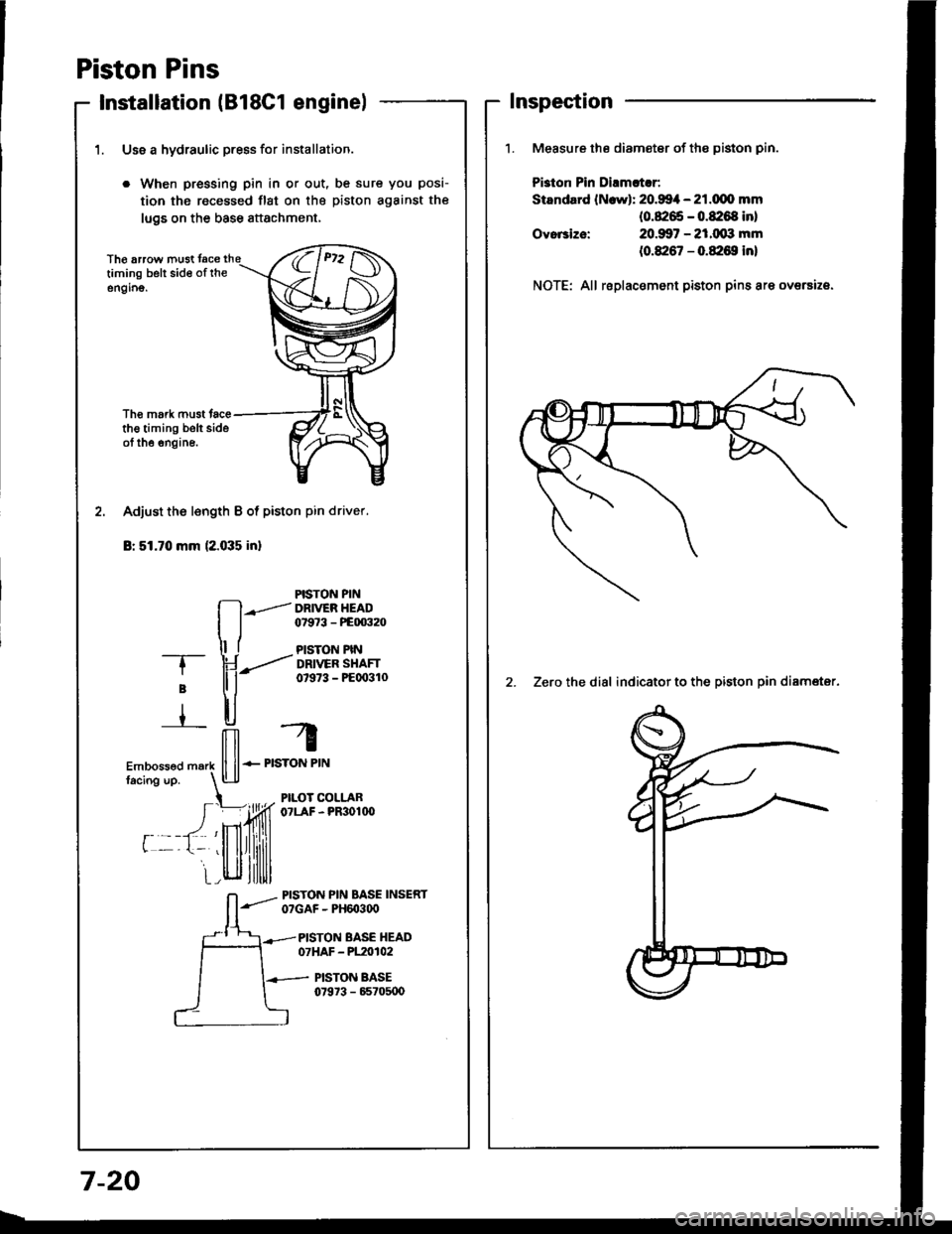 HONDA INTEGRA 1994 4.G Workshop Manual Piston Pins
Installation lB18C1 enginel
1. Use a hydraulic press for installation.
. When pressing pin in or out, be sure you posi-
tion the recessed flst on the piston against the
lugs on the base at