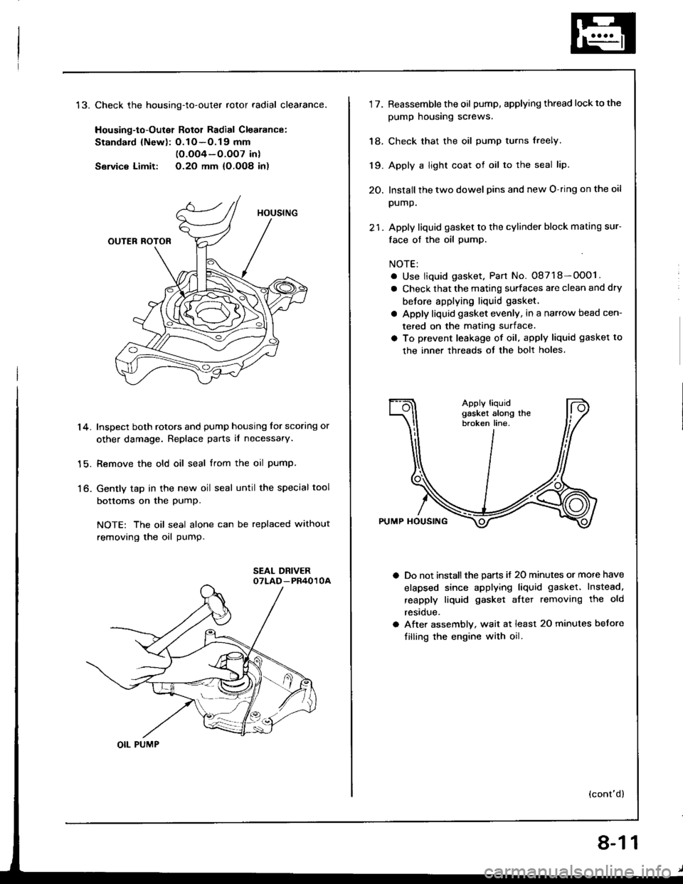 HONDA INTEGRA 1994 4.G Owners Manual t5.Check the housing-to-outer rotor radial clearance.
Housing-to-Outer Rotol Radial Clearance:
Standard {Newl: O.1O -O.19 mm(O.oO4-O.OO7 in)
Servic€ Limit: O.2O mm {O,OO8 in)
Inspect both rotors and HONDA INTEGRA 1994 4.G Owners Manual t5.Check the housing-to-outer rotor radial clearance.
Housing-to-Outer Rotol Radial Clearance:
Standard {Newl: O.1O -O.19 mm(O.oO4-O.OO7 in)
Servic€ Limit: O.2O mm {O,OO8 in)
Inspect both rotors and