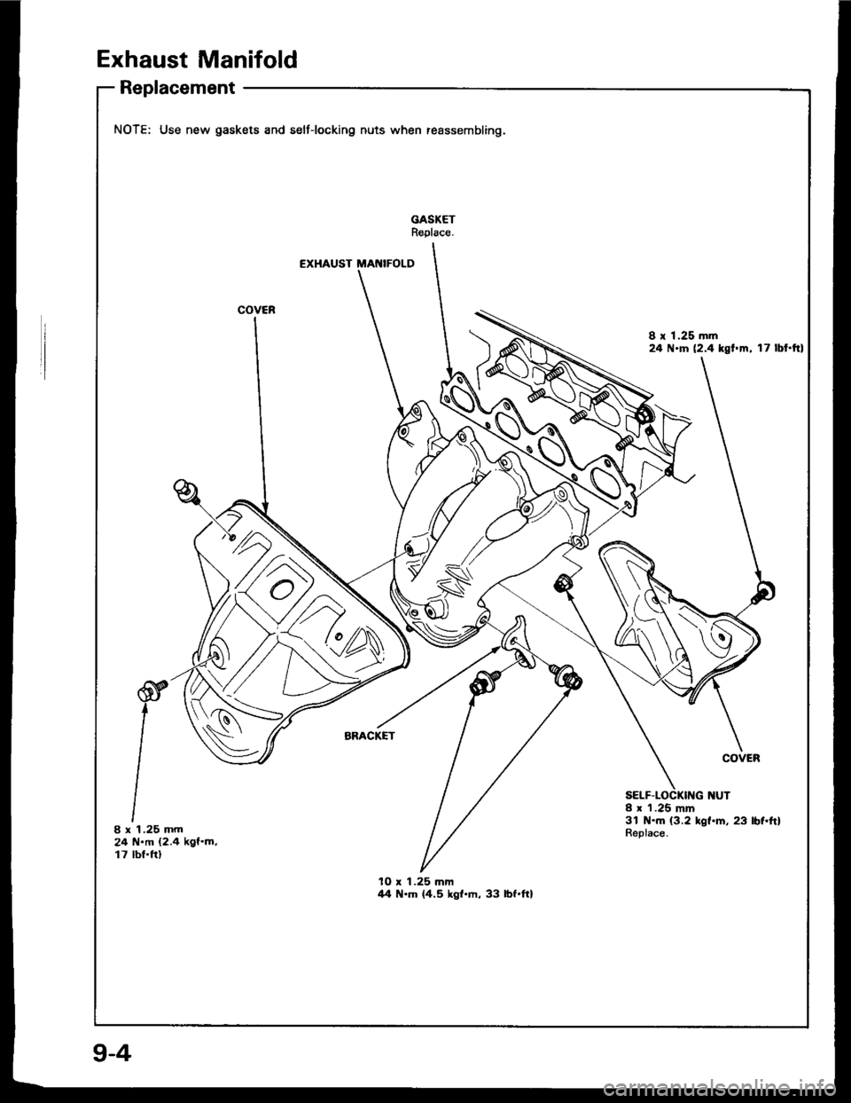 HONDA INTEGRA 1994 4.G Workshop Manual Exhaust Manifold
Replacement
NOTE: Use new gaskets and seltiocking nuts when teassembling.
GASKETReplace.
€XHAUST MAt{IFOLD
I r 1.25 mm24 N.ln (2.4 kgf.m, l7 lbt.ft)
Z \
i...1%\
/ \-i
8x2417
tr lA
HONDA INTEGRA 1994 4.G Workshop Manual Exhaust Manifold
Replacement
NOTE: Use new gaskets and seltiocking nuts when teassembling.
GASKETReplace.
€XHAUST MAt{IFOLD
I r 1.25 mm24 N.ln (2.4 kgf.m, l7 lbt.ft)
Z \
i...1%\
/ \-i
8x2417
tr lA