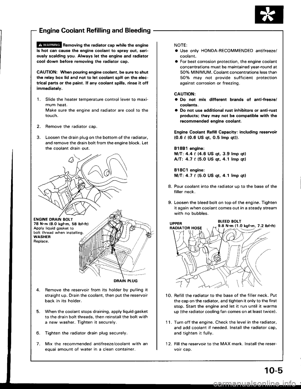 HONDA INTEGRA 1994 4.G Workshop Manual @ ne-oving the radiator cap while the engine
is hot can cause the engine coolant to splay out, seri-
ously scalding you. Always let the engine and radiatol
cool down betore removing the radiator cap.
