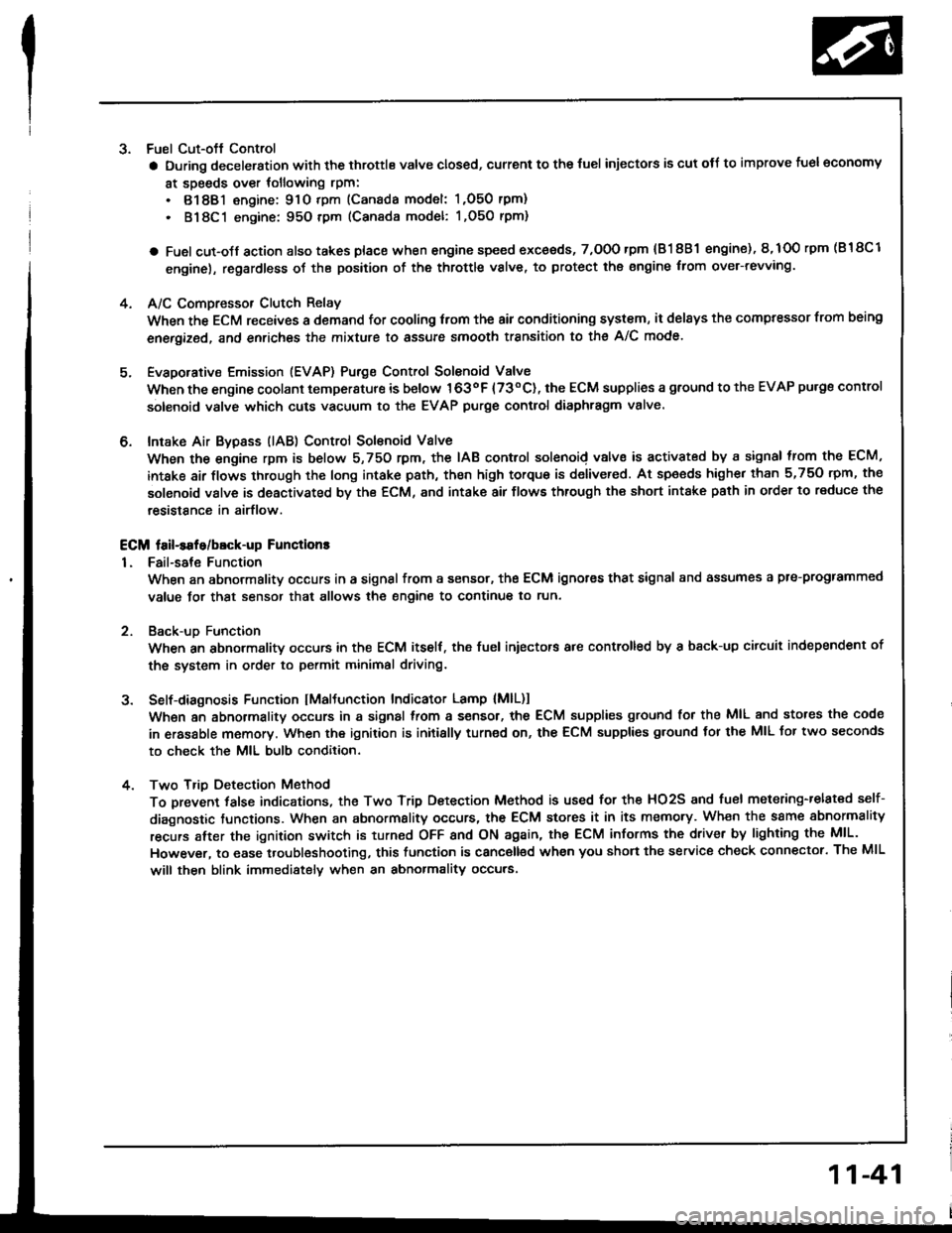 HONDA INTEGRA 1994 4.G Workshop Manual 3. Fuel Cut-oft Control
a During deceleration with the throttle valve closed, current to the {uel injectors is cut otJ to improve fuel economy
at speeds over tollowing rpm:
. 8188l engine: 91O tpm (Ca HONDA INTEGRA 1994 4.G Workshop Manual 3. Fuel Cut-oft Control
a During deceleration with the throttle valve closed, current to the {uel injectors is cut otJ to improve fuel economy
at speeds over tollowing rpm:
. 8188l engine: 91O tpm (Ca