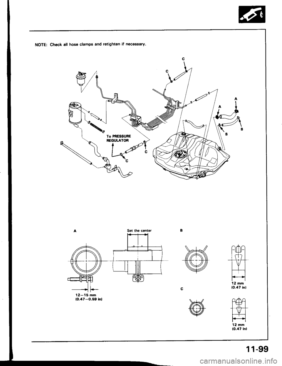HONDA INTEGRA 1994 4.G Workshop Manual NOTE: Chock 8ll hoso clamps and r€tighton if necossary.
Sot th€ centgr
12-15 mmto.47-o.59 hl
l2 mm(0.47 inl
t2 mm{0.47 in}
11-99 HONDA INTEGRA 1994 4.G Workshop Manual NOTE: Chock 8ll hoso clamps and r€tighton if necossary.
Sot th€ centgr
12-15 mmto.47-o.59 hl
l2 mm(0.47 inl
t2 mm{0.47 in}
11-99
