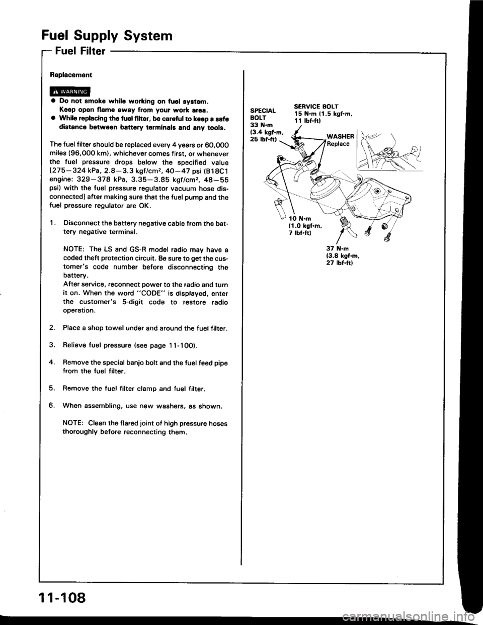 HONDA INTEGRA 1994 4.G Workshop Manual Filter
Fuel Supply System
Fuel
a Do not smoko while wo*ing on tusl system.
Keop open tlame away ftom your wotk area.a While replaclng th6 tusl liher, be caletul to koop a safodistanc6 betweon battery 