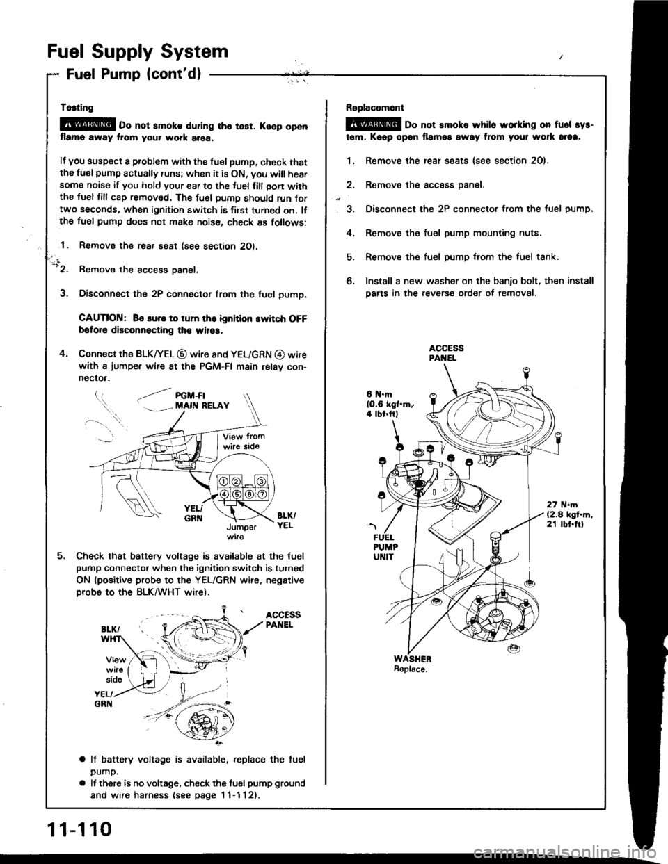 HONDA INTEGRA 1994 4.G Owners Manual Fuel Supply System
Fuel Pump (contdl
Tc.ting
@E o" not smoko during tho tesr. Koop openflrmo away fiom your work area.
lf you susp€ct a problem with the tuel pump, check thatthe lusl pump actually HONDA INTEGRA 1994 4.G Owners Manual Fuel Supply System
Fuel Pump (contdl
Tc.ting
@E o" not smoko during tho tesr. Koop openflrmo away fiom your work area.
lf you susp€ct a problem with the tuel pump, check thatthe lusl pump actually