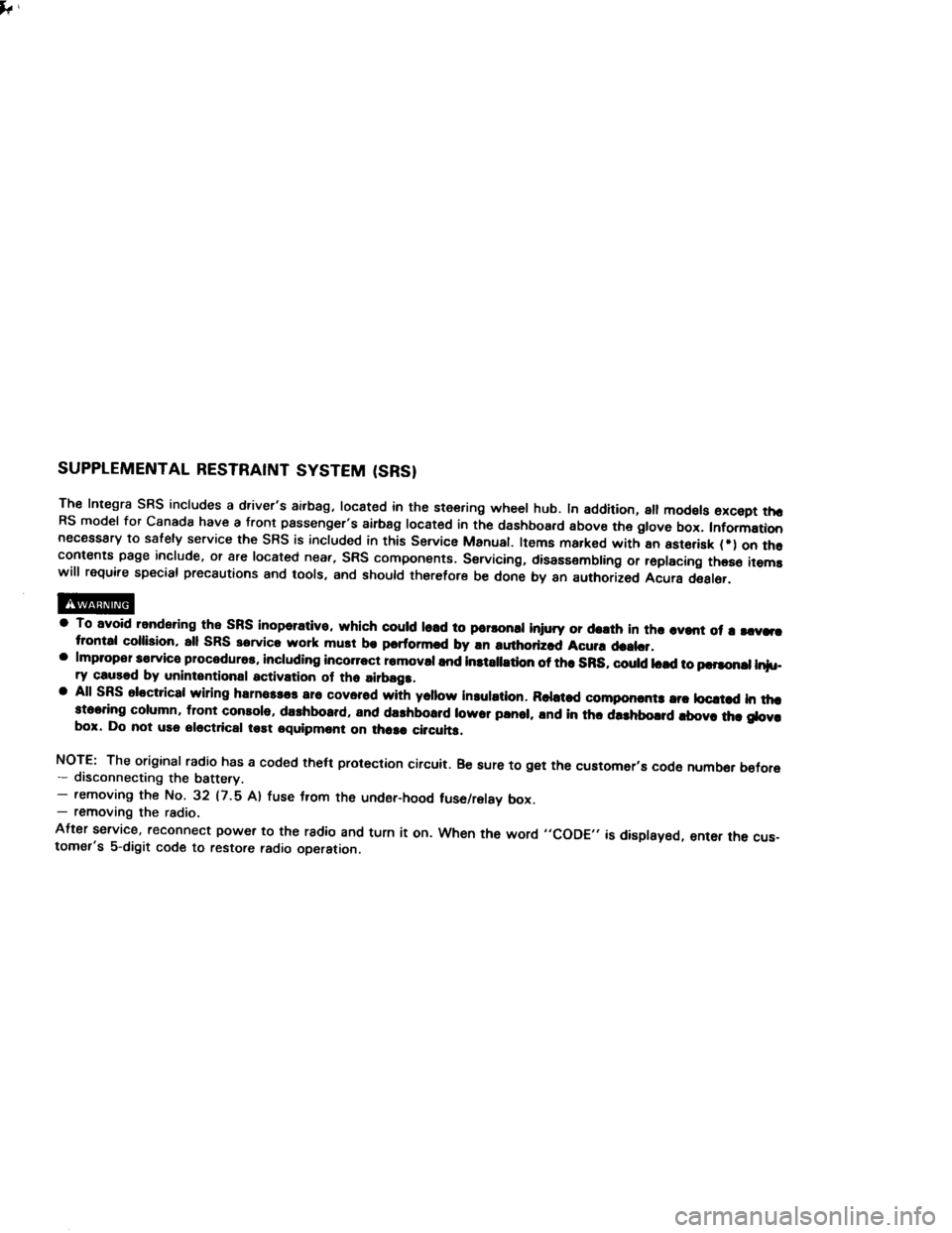 HONDA INTEGRA 1994 4.G Workshop Manual ,,
SUPPLEMENTAL RESTRAINT SYSTEM (SRS}
The Integra SRS includes a drivers airbag, located in the steering wheel hub. ln addition, all mod€ls excepi tna
Rs model for canada have a front passengers HONDA INTEGRA 1994 4.G Workshop Manual ,,
SUPPLEMENTAL RESTRAINT SYSTEM (SRS}
The Integra SRS includes a drivers airbag, located in the steering wheel hub. ln addition, all mod€ls excepi tna
Rs model for canada have a front passengers