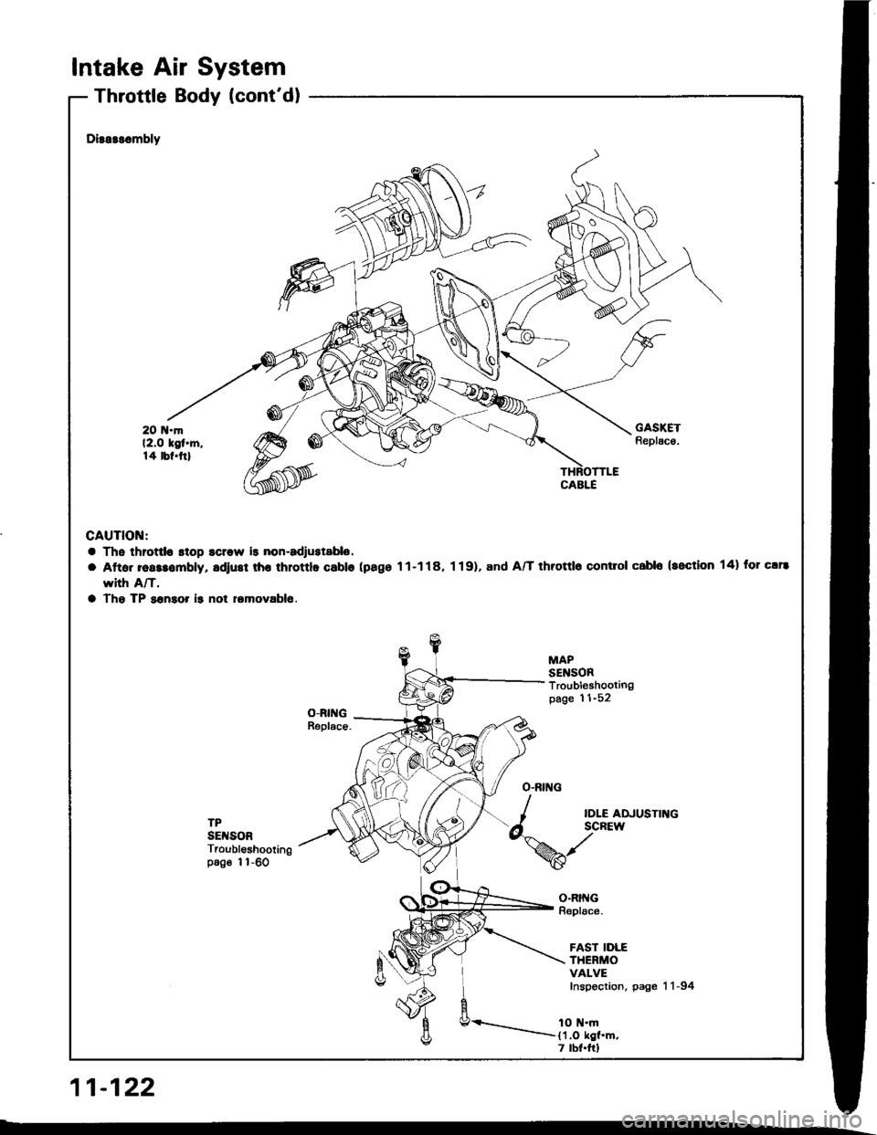 HONDA INTEGRA 1994 4.G Workshop Manual Intake Air System
Throttle Body (contdl
11-122
Dirarssmbly
GAUTION:
a Ths throttlo stop scrow is non-adrustablo.
a Aftar reassombly, adiust rhr throttlo Gablo (pago 11-118, 1 19). and A/T throttlo co