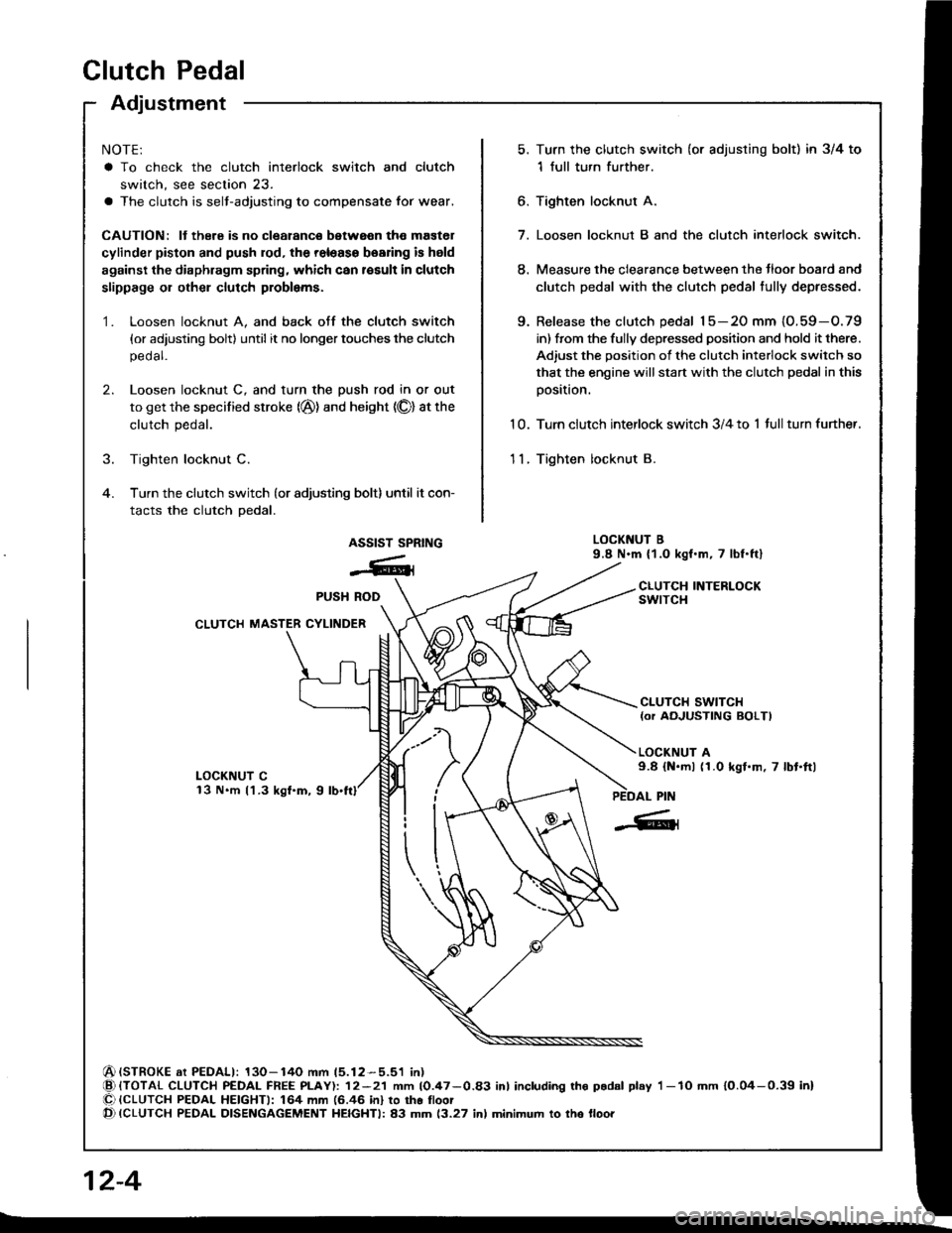 HONDA INTEGRA 1994 4.G Repair Manual Adjustment
NOTE:
a To check the clutch interlock switch and clutch
switch, see seclion 23.
a The clutch is selt-adjusting to compensate for wear.
CAUTION: It there is no clearanco between the mastel
c HONDA INTEGRA 1994 4.G Repair Manual Adjustment
NOTE:
a To check the clutch interlock switch and clutch
switch, see seclion 23.
a The clutch is selt-adjusting to compensate for wear.
CAUTION: It there is no clearanco between the mastel
c