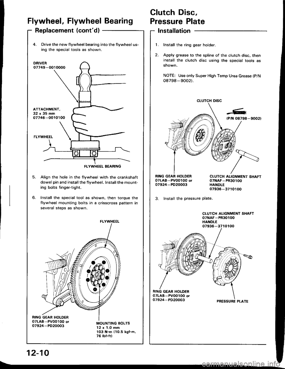 HONDA INTEGRA 1994 4.G Workshop Manual Clutch Disc,
l.
t
Flywheel, Flywheel BearingPressure Plate
Replacement (contd)Installation
Install the ring gear holder.
Apply grease to the spline of the clutch disc, theninstall the clutch disc usi HONDA INTEGRA 1994 4.G Workshop Manual Clutch Disc,
l.
t
Flywheel, Flywheel BearingPressure Plate
Replacement (contd)Installation
Install the ring gear holder.
Apply grease to the spline of the clutch disc, theninstall the clutch disc usi