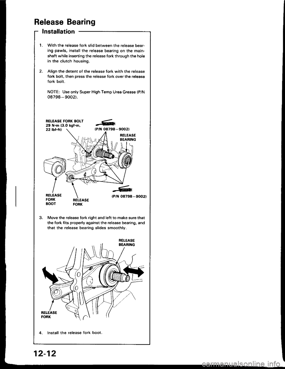 HONDA INTEGRA 1994 4.G Workshop Manual Release Bearing
Installation
1.With the release tork slid between the release bear-
ing pawls, install the release bearing on the main-
shaft while inserting the release fo.k through the hole
in the c HONDA INTEGRA 1994 4.G Workshop Manual Release Bearing
Installation
1.With the release tork slid between the release bear-
ing pawls, install the release bearing on the main-
shaft while inserting the release fo.k through the hole
in the c