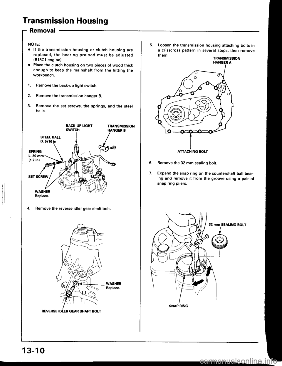 HONDA INTEGRA 1994 4.G Workshop Manual Transmission Housing
Removal
NOTE:
. lf the transmission housing or clutch housing a.ereplaced, the bearing proload must be adjusted(818C1 engine).
. Place the clutch housing on two pieces of wood thi HONDA INTEGRA 1994 4.G Workshop Manual Transmission Housing
Removal
NOTE:
. lf the transmission housing or clutch housing a.ereplaced, the bearing proload must be adjusted(818C1 engine).
. Place the clutch housing on two pieces of wood thi