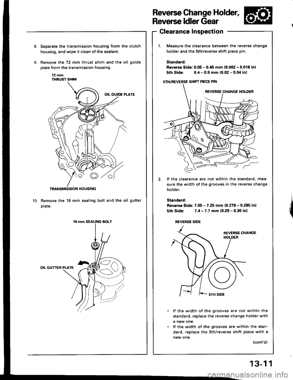 HONDA INTEGRA 1994 4.G Workshop Manual Reverse Change Holder,
Reverse ldler Gear
Clearance Inspection
Measure the clearance between the re
holder and the sth/revsrse shift piece p
Standard:
Bevorse Sido: 0.05 - O.ils mm (0.002 - (
5th Sido