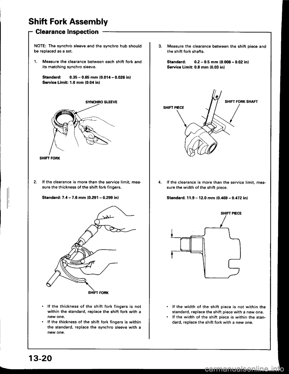 HONDA INTEGRA 1994 4.G Workshop Manual Shift Fork Assembly
Clearance Inspection
NOTE: The synchro sl€€v€ and the synchro hub should
be replac€d as a set,
1. Measure th€ clearance between each shift fork and
its matching synchro s HONDA INTEGRA 1994 4.G Workshop Manual Shift Fork Assembly
Clearance Inspection
NOTE: The synchro sl€€v€ and the synchro hub should
be replac€d as a set,
1. Measure th€ clearance between each shift fork and
its matching synchro s