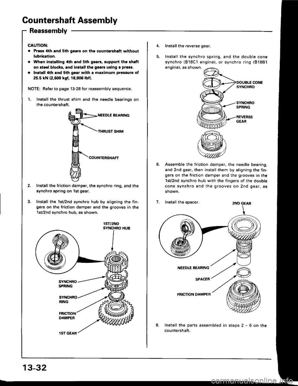 HONDA INTEGRA 1994 4.G Owners Guide Countershaft Assembly
Reassembly
GAUTION:
. Pr93r 4th and 5th goar3 on the qountorshrft without
lubricrtion.
. Whon in3talling 4th and sth goa6, srpport the shaft
on st..l block3, 8nd in3tall thc 9.11 HONDA INTEGRA 1994 4.G Owners Guide Countershaft Assembly
Reassembly
GAUTION:
. Pr93r 4th and 5th goar3 on the qountorshrft without
lubricrtion.
. Whon in3talling 4th and sth goa6, srpport the shaft
on st..l block3, 8nd in3tall thc 9.11