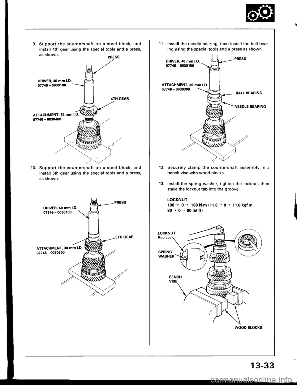 HONDA INTEGRA 1994 4.G Owners Guide 9. Support the countershaft on a steel block, and
install 4th gear using the special tools and a press,
as snown.PRESS
DRIVER, 40 mm l.O.
077{6 - 0030100
10. SuDDort the countershaft on a steel block, HONDA INTEGRA 1994 4.G Owners Guide 9. Support the countershaft on a steel block, and
install 4th gear using the special tools and a press,
as snown.PRESS
DRIVER, 40 mm l.O.
077{6 - 0030100
10. SuDDort the countershaft on a steel block,