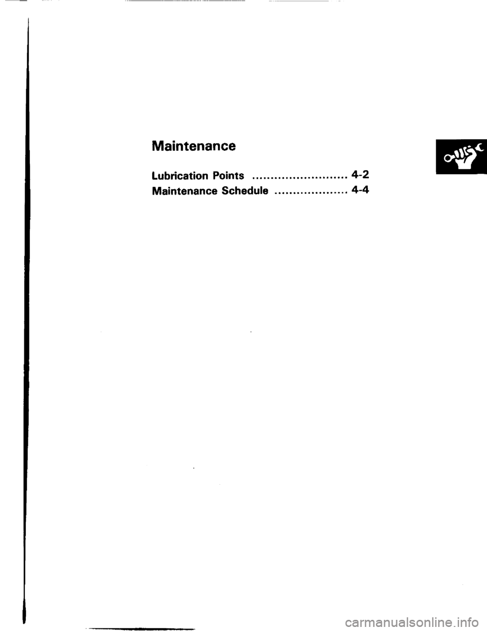 HONDA INTEGRA 1994 4.G Owners Guide Maintenance
Lubrication Points .........4-2
Maintenance Schedule ." 44 