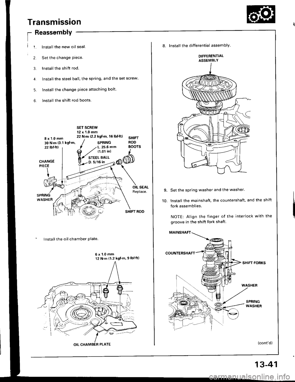 HONDA INTEGRA 1994 4.G Workshop Manual Transmission
;
ReassemblV
1. lnstallthe new oil seal.
2. Set the change Piece.
3. lnstall the shift rod.
4 Installthe steel ball, the spring, and the set screw.
5. lnstall the change piece attaching HONDA INTEGRA 1994 4.G Workshop Manual Transmission
;
ReassemblV
1. lnstallthe new oil seal.
2. Set the change Piece.
3. lnstall the shift rod.
4 Installthe steel ball, the spring, and the set screw.
5. lnstall the change piece attaching