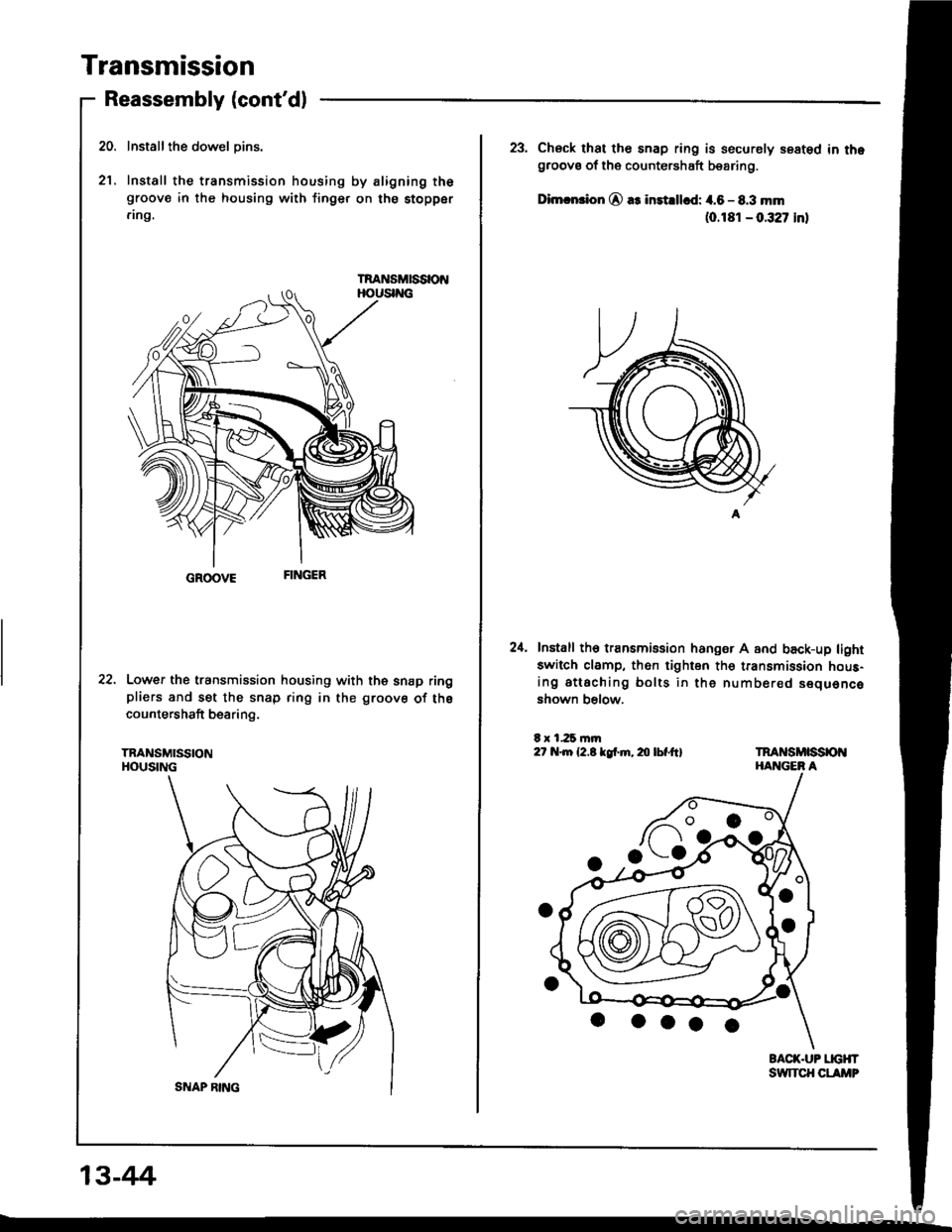 HONDA INTEGRA 1994 4.G Workshop Manual Transmission
Reassembly (contd)
Installthe dowel oins.
Install the transmission housing by aligning thegroove in the housing with finger on the stopper
.ing.
GROOVE
22. Lower the transmission housing
