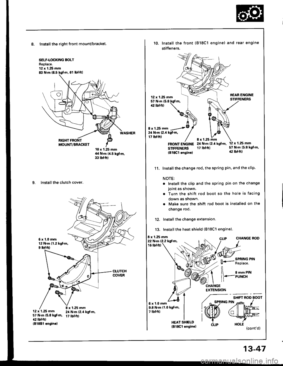 HONDA INTEGRA 1994 4.G Workshop Manual 8, Instsll the right tront mounvbracket.
SELF.LOCKING BOLTReplac€.12 x 1.25 mm
10 x 1,25 mmil a N.m (i4.5 kgf..n,33 tbtftl
9. Installthe clutch cover.
6r1.0mm12 N.m 11.2 kgtm,9 rbf.ftl
12 x 1.25 mm5 HONDA INTEGRA 1994 4.G Workshop Manual 8, Instsll the right tront mounvbracket.
SELF.LOCKING BOLTReplac€.12 x 1.25 mm
10 x 1,25 mmil a N.m (i4.5 kgf..n,33 tbtftl
9. Installthe clutch cover.
6r1.0mm12 N.m 11.2 kgtm,9 rbf.ftl
12 x 1.25 mm5