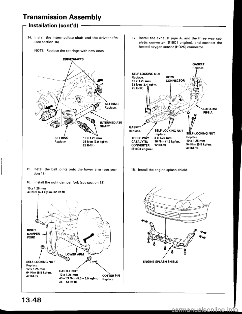 HONDA INTEGRA 1994 4.G Service Manual Transmission Assembly
14. Install the intermediate shaft and the driveshafts(see section 16)-
NOTE: Replace the set rings with new ones.
Installation (contd)
-Sl
SET RINGReplace.
INTERMEDIATESHAFT
Re HONDA INTEGRA 1994 4.G Service Manual Transmission Assembly
14. Install the intermediate shaft and the driveshafts(see section 16)-
NOTE: Replace the set rings with new ones.
Installation (contd)
-Sl
SET RINGReplace.
INTERMEDIATESHAFT
Re