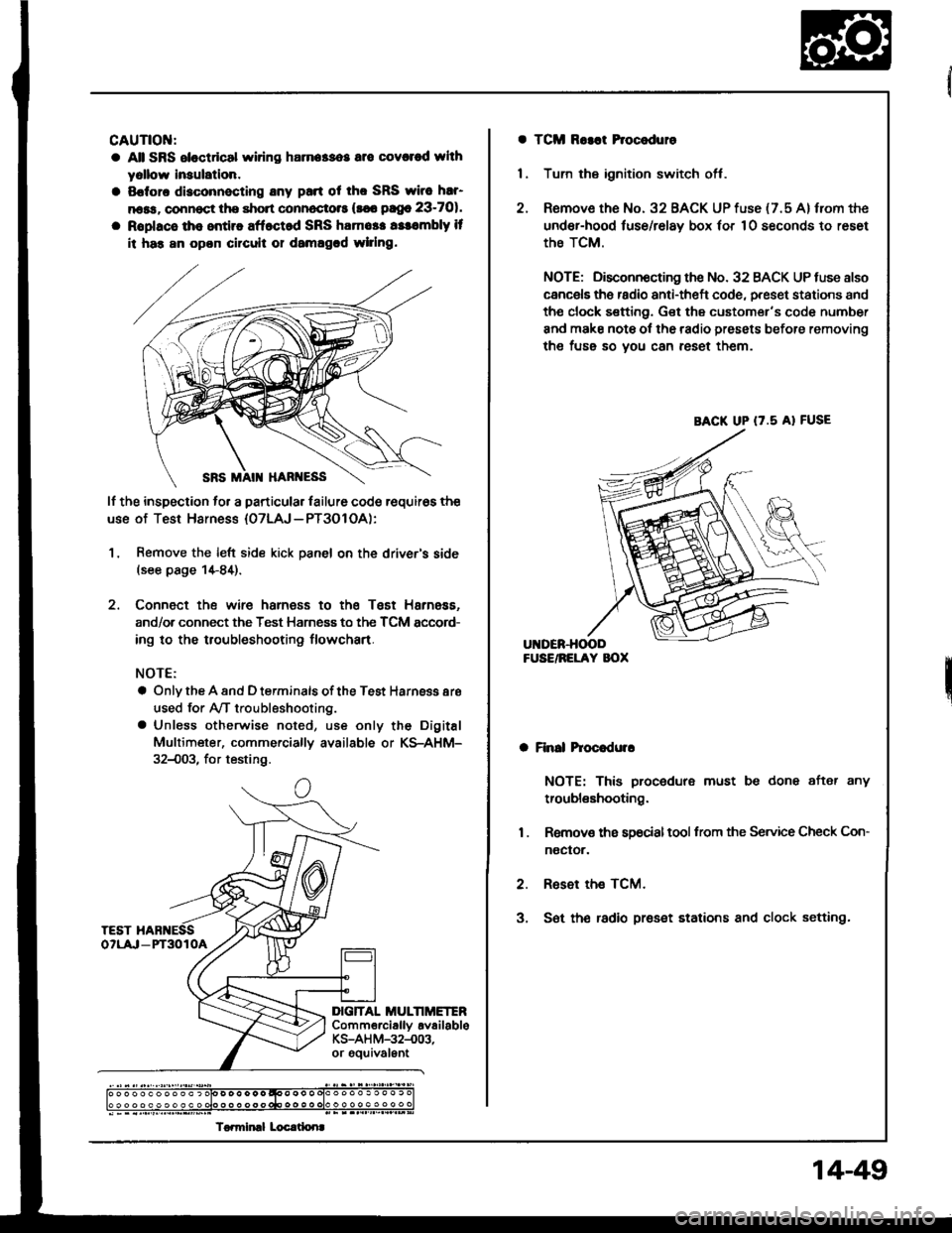 HONDA INTEGRA 1994 4.G Workshop Manual CAUTIOI{:
a All SRS eloctdcal wiring harna$os are covcred whh
yollow lnaulation.
a Sofora disconnecting any pan ot tho SRS wirc har
n6ss, connoct the short connoctots (s€6 pago 23-701.
a Roplacs th HONDA INTEGRA 1994 4.G Workshop Manual CAUTIOI{:
a All SRS eloctdcal wiring harna$os are covcred whh
yollow lnaulation.
a Sofora disconnecting any pan ot tho SRS wirc har
n6ss, connoct the short connoctots (s€6 pago 23-701.
a Roplacs th