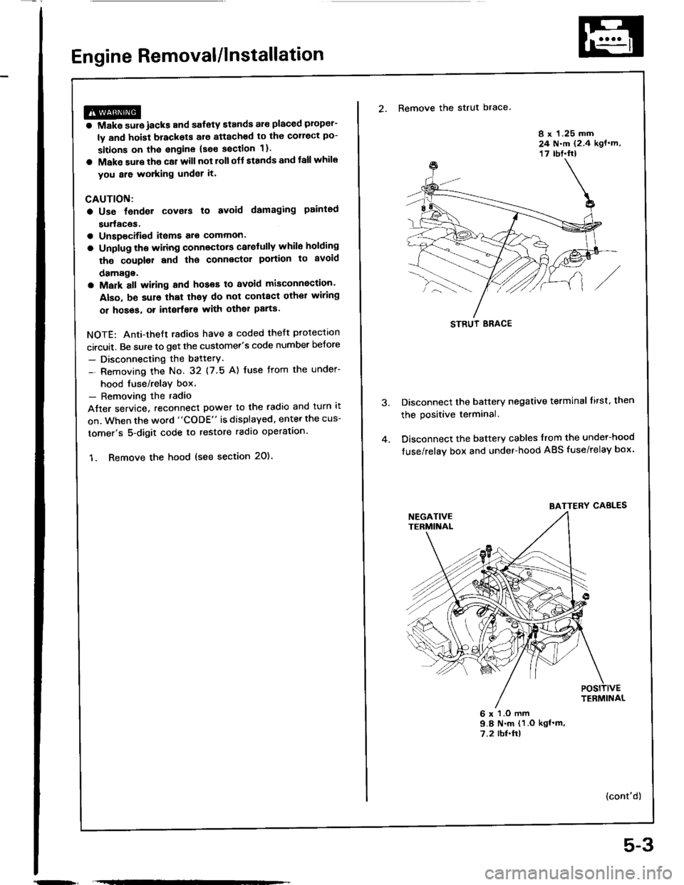 HONDA INTEGRA 1994 4.G Workshop Manual Engine Removal/lnstallation
@a Make sure jacks and safety stands aro placed ploper-
ly and hoisl brackots arg attachod to the correct po-
sitions on tho engine (se€ ssction 1).
a Mak€ sure tho car