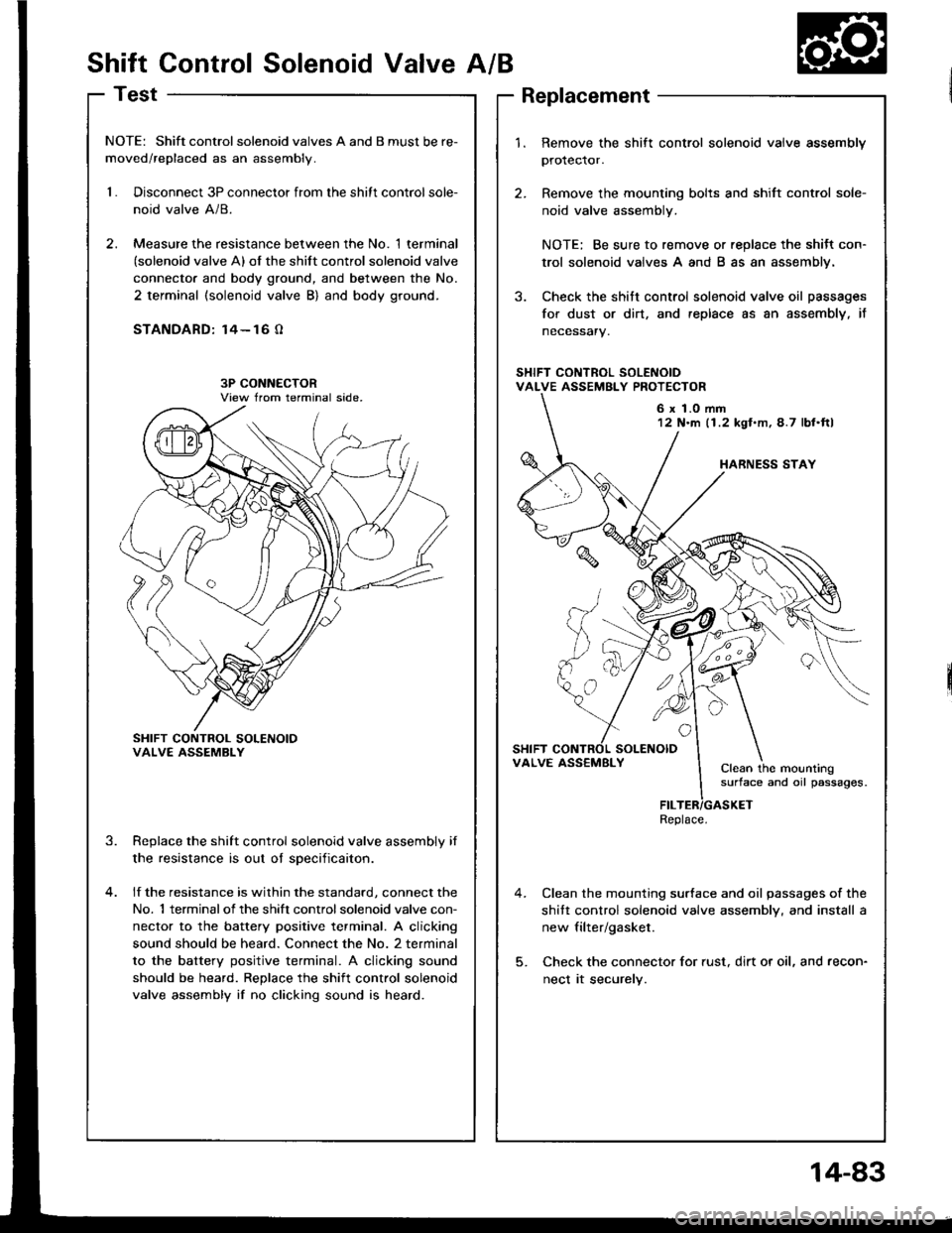HONDA INTEGRA 1994 4.G Owners Manual Shift Control Solenoid ValveA/B
Test
NOTE: Shift controlsolenoid valves A and B must be re-
moved/replaced as an assembly.
1.Disconnect 3P connector from the shitt control sole-
noid valve A/8.
Measur