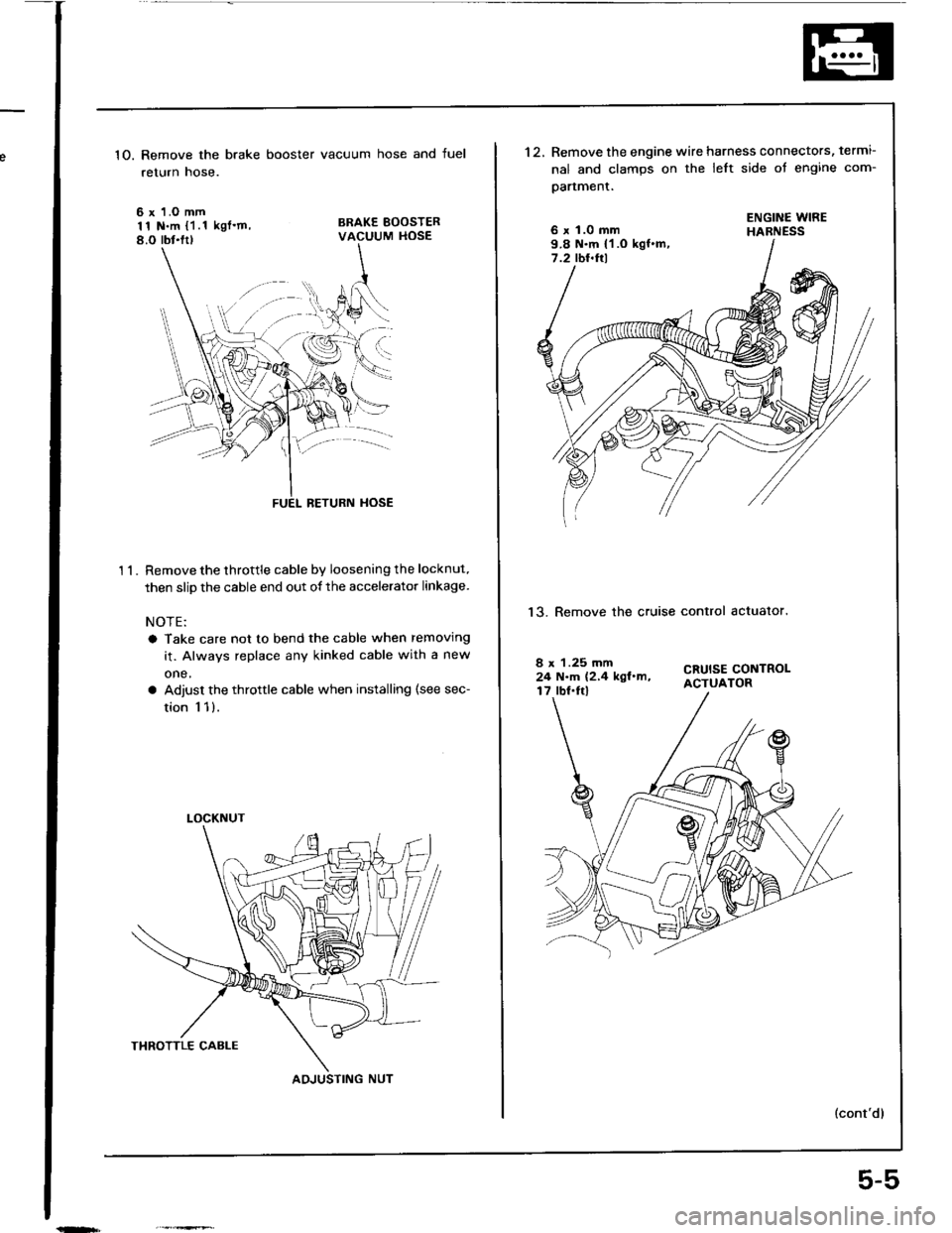 HONDA INTEGRA 1994 4.G Workshop Manual 1O. Remove the brake booster vacuum hose and fuel
return hose.
6 x 1.O mm11 N.m {1.1 kglm,8.O rbt.ltl
BRAKE BOOSTERVACUUM HOSE
t 1.
BETURN HOSE
Remove the throttle cable by loosening the locknut.
th HONDA INTEGRA 1994 4.G Workshop Manual 1O. Remove the brake booster vacuum hose and fuel
return hose.
6 x 1.O mm11 N.m {1.1 kglm,8.O rbt.ltl
BRAKE BOOSTERVACUUM HOSE
t 1.
BETURN HOSE
Remove the throttle cable by loosening the locknut.
th
