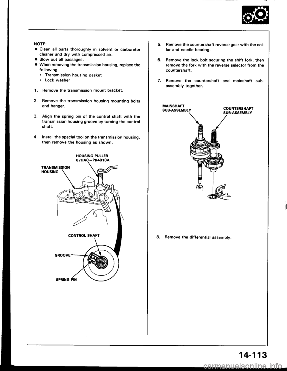 HONDA INTEGRA 1994 4.G Owners Manual NOTE:
a Clean all parts thoroughly in solvent o. carburetor
cleaner and d.y with compressed air.a Blow out all passages.
a When removing the transmission housing, replace the
following:. Transmission HONDA INTEGRA 1994 4.G Owners Manual NOTE:
a Clean all parts thoroughly in solvent o. carburetor
cleaner and d.y with compressed air.a Blow out all passages.
a When removing the transmission housing, replace the
following:. Transmission