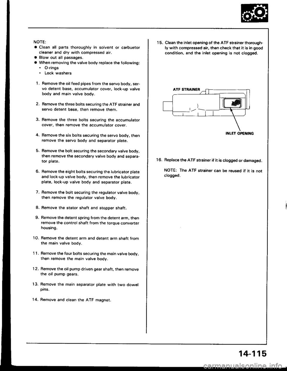 HONDA INTEGRA 1994 4.G Workshop Manual NOTE:
a Clean all parts thoroughly in solvent or carbuetor
cleaner and dry with compressed air.a Blow out all passages.
a When removing the valve body replace the following:. O-rings. Lock wsshers
1 . HONDA INTEGRA 1994 4.G Workshop Manual NOTE:
a Clean all parts thoroughly in solvent or carbuetor
cleaner and dry with compressed air.a Blow out all passages.
a When removing the valve body replace the following:. O-rings. Lock wsshers
1 .