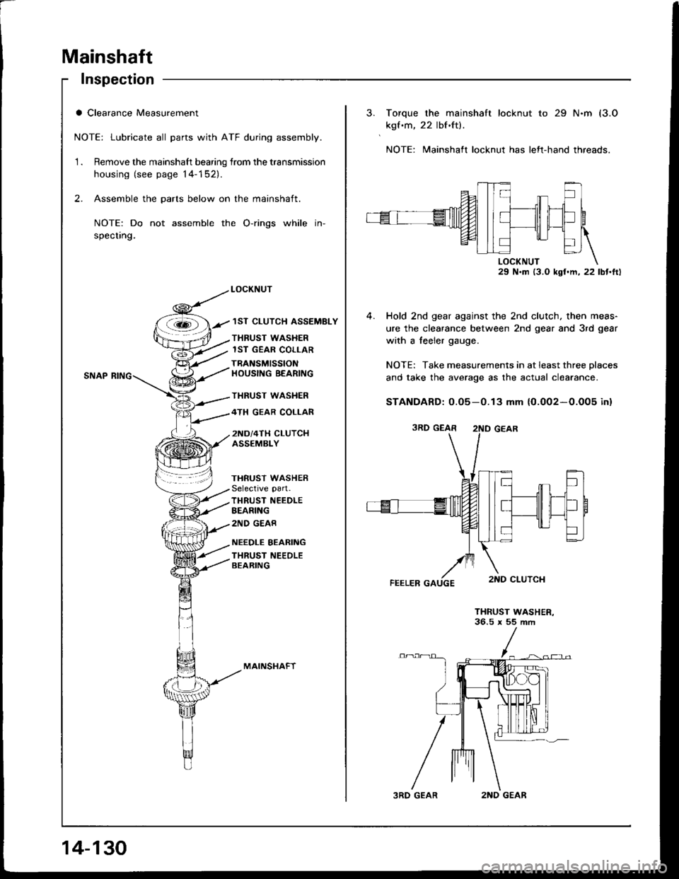 HONDA INTEGRA 1994 4.G Owners Manual Mainshaft
Inspection
a Clearance Measurement
NOTE: Lubricate all parts with ATF during assembly.
1 . Remove the mainshaft bearing lrom the transmission
housing (see page 14-152).
2. Assemble the parts HONDA INTEGRA 1994 4.G Owners Manual Mainshaft
Inspection
a Clearance Measurement
NOTE: Lubricate all parts with ATF during assembly.
1 . Remove the mainshaft bearing lrom the transmission
housing (see page 14-152).
2. Assemble the parts