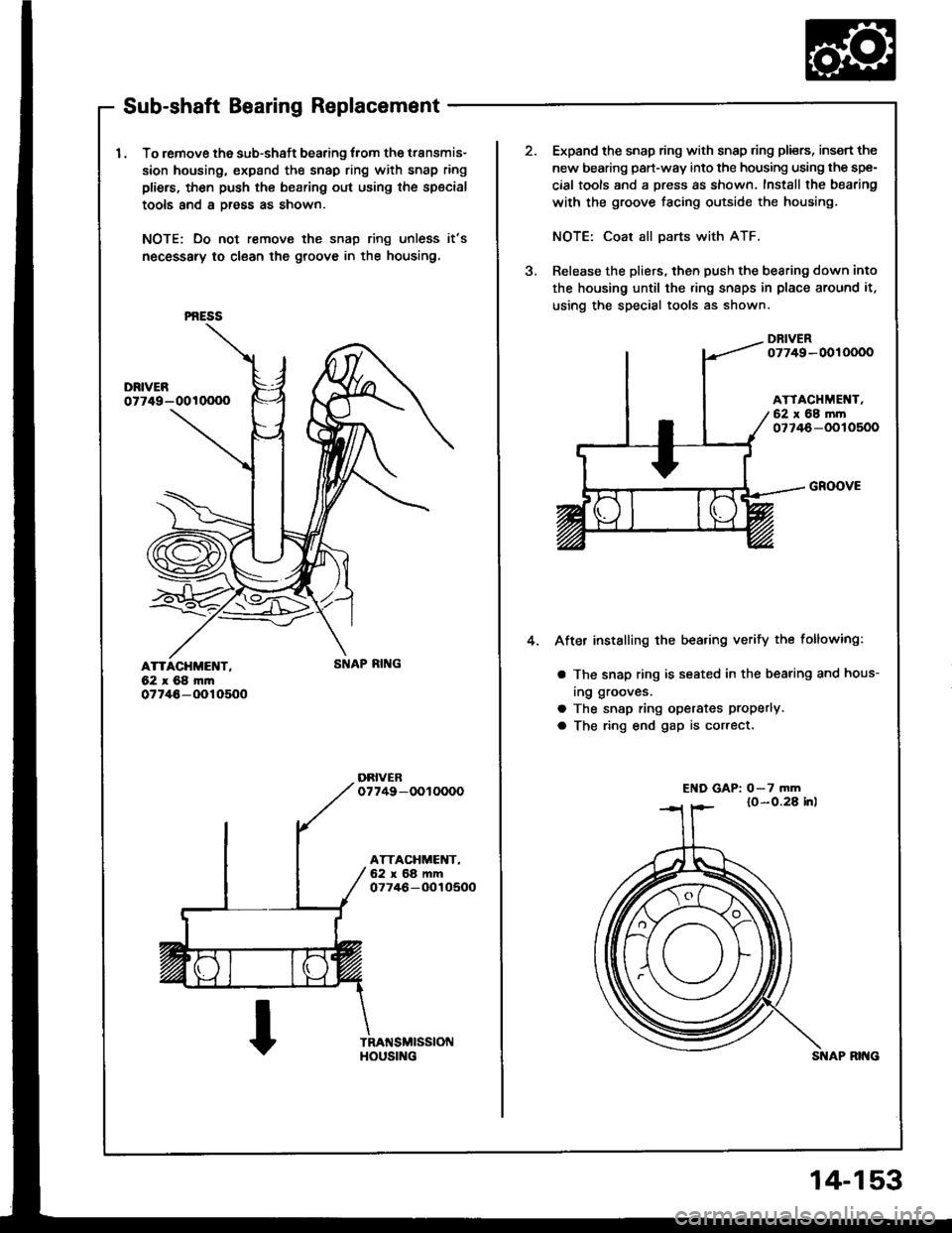 HONDA INTEGRA 1994 4.G Owners Manual Sub-shaft Bearing Replacement
I . To remove the sub-shaft bearing lrom the transmis-
sion housing, expand the snap ring with snap ring
pliers, then push th€ bearing out using the special
tools and a HONDA INTEGRA 1994 4.G Owners Manual Sub-shaft Bearing Replacement
I . To remove the sub-shaft bearing lrom the transmis-
sion housing, expand the snap ring with snap ring
pliers, then push th€ bearing out using the special
tools and a