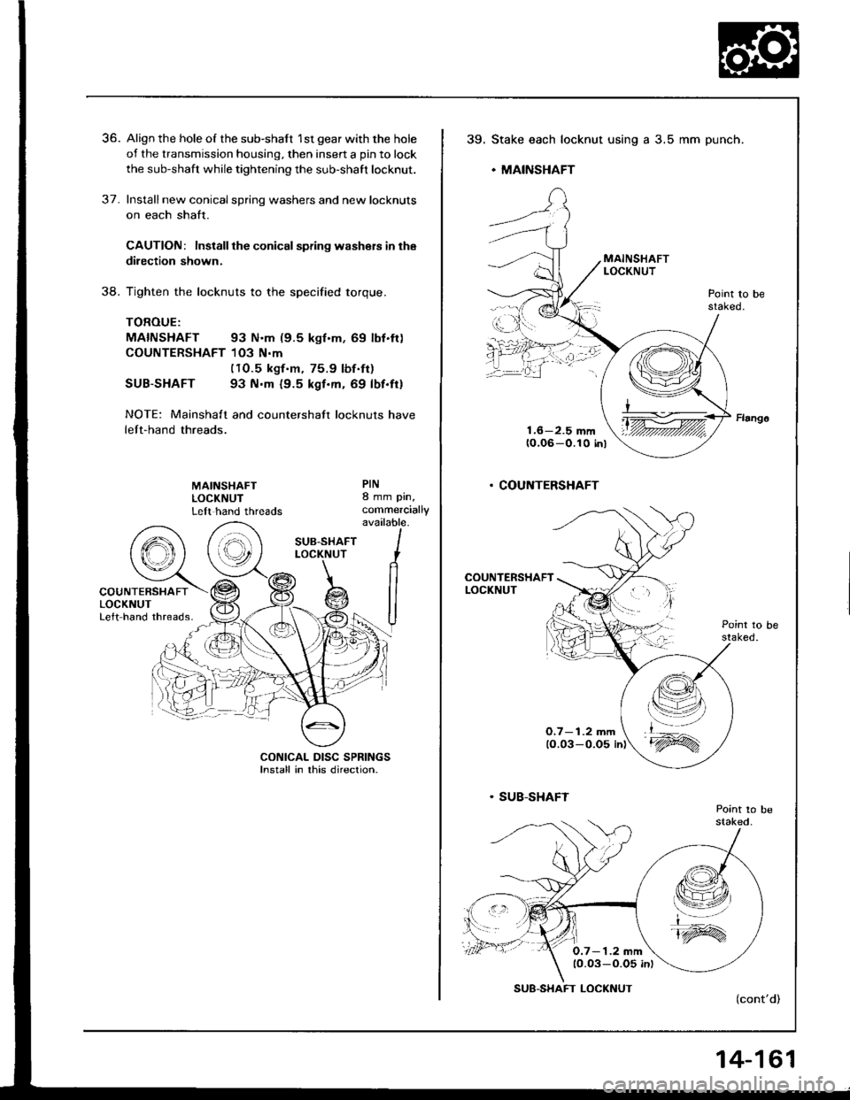 HONDA INTEGRA 1994 4.G Workshop Manual 36. Align the hole of the sub-shaft 1st gear with the hole
of the transmission housing, then insert a pin to lock
the sub-shaft while tightening the sub-shaft locknut.
37. Installnew conicalspring was HONDA INTEGRA 1994 4.G Workshop Manual 36. Align the hole of the sub-shaft 1st gear with the hole
of the transmission housing, then insert a pin to lock
the sub-shaft while tightening the sub-shaft locknut.
37. Installnew conicalspring was