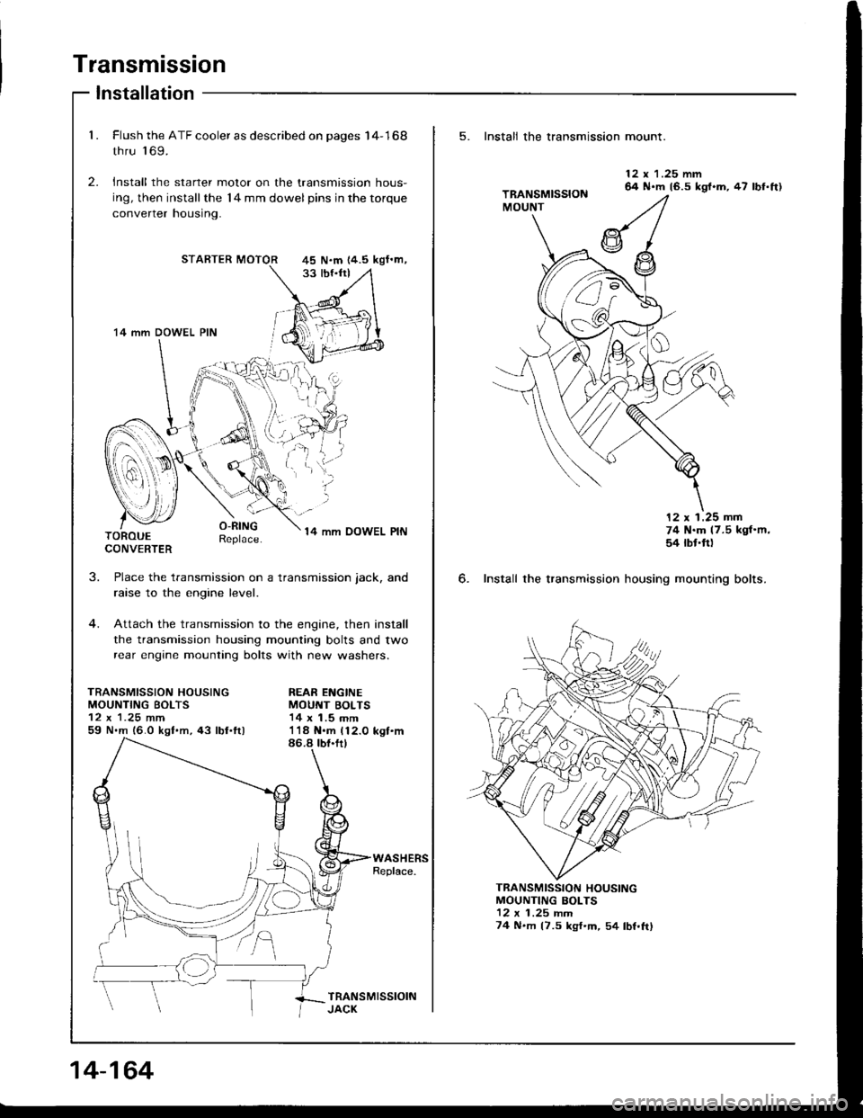 HONDA INTEGRA 1994 4.G Owners Guide Transmission
Installation
1. Flush the ATF cooler as described on pages I4-168
thru l 69.
2. Install the starter motor on the transmission hous-
ing, then installthe l4 mm dowel pins in the torque
co HONDA INTEGRA 1994 4.G Owners Guide Transmission
Installation
1. Flush the ATF cooler as described on pages I4-168
thru l 69.
2. Install the starter motor on the transmission hous-
ing, then installthe l4 mm dowel pins in the torque
co