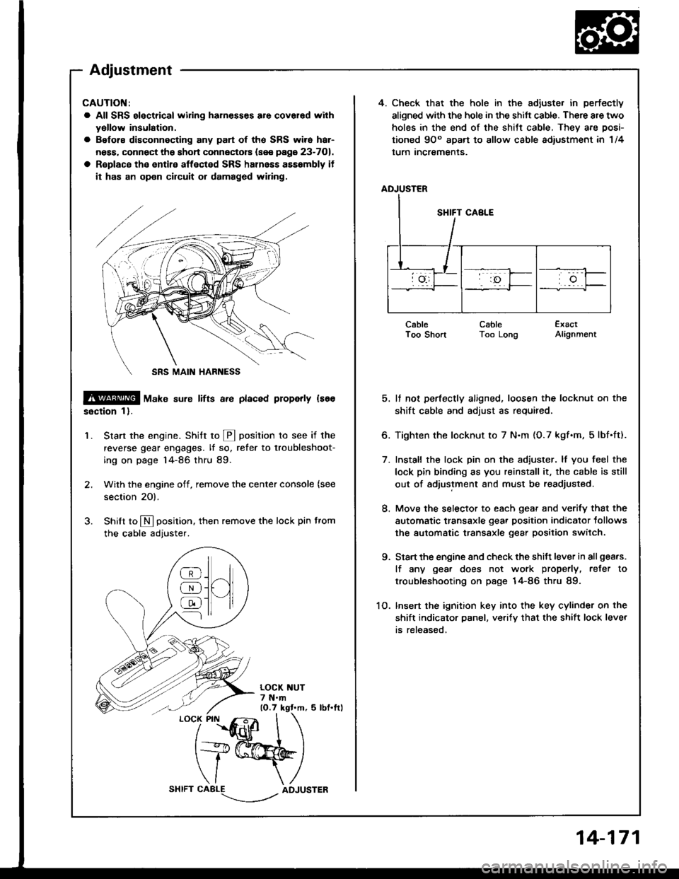 HONDA INTEGRA 1994 4.G Workshop Manual 4. Check that the hole in the adiuste. in perfectly
aligned with the hole in the shift cable. There are two
holes in the end of the shitt cable, They are posi-
tioned 9Oo apart to allow cable adiustme HONDA INTEGRA 1994 4.G Workshop Manual 4. Check that the hole in the adiuste. in perfectly
aligned with the hole in the shift cable. There are two
holes in the end of the shitt cable, They are posi-
tioned 9Oo apart to allow cable adiustme