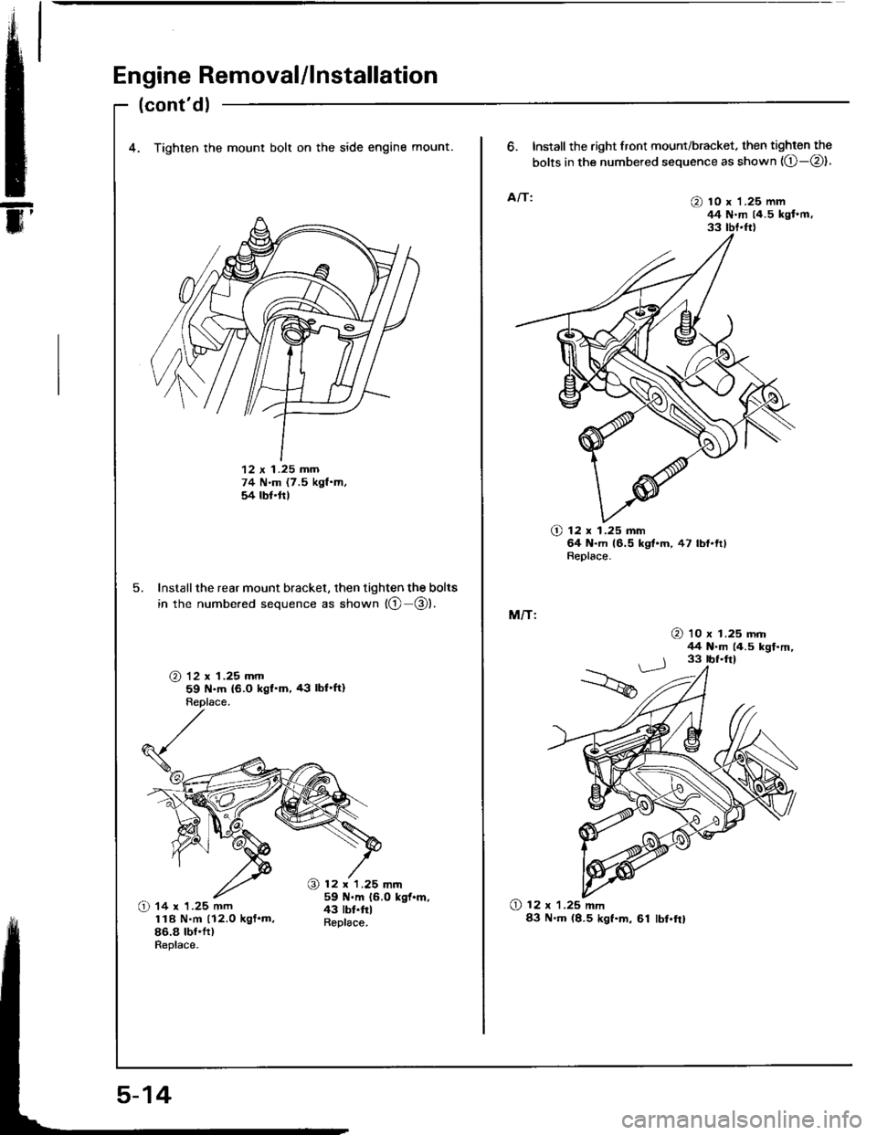 HONDA INTEGRA 1994 4.G Repair Manual Engine Removal/lnstallation
.tE
m
(contdl
4. Tighten the mount bolt on the side engine mount.
12 x 1.25 mm74 N.m (7.5 kgf.m,54 lbt.ttl
5. Install the rear mount bracket, then tighten the bolts
in th