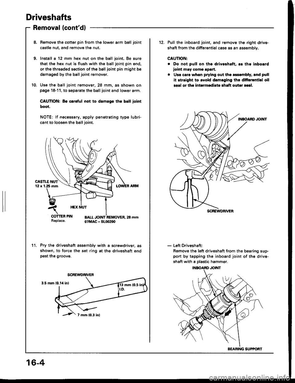 HONDA INTEGRA 1994 4.G Workshop Manual Driveshafts
Removal (contdl
8. Remove tha cotter pin from the lower arm ball joint
castle nut, and remove the nut.
9. Install a 12 mm hex nut on the ball ioint. Be sure
that the hex nut is flush with