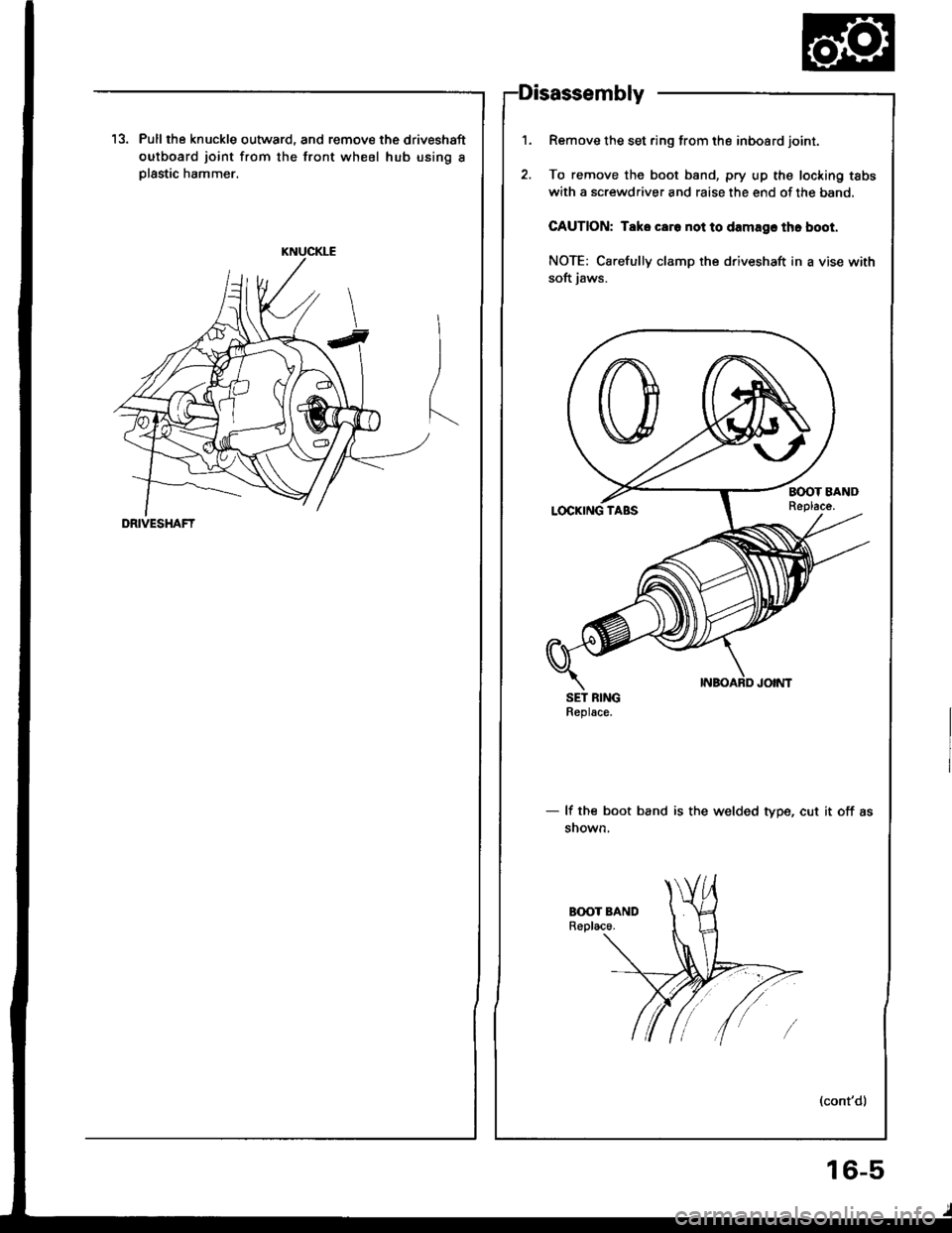 HONDA INTEGRA 1994 4.G Workshop Manual KNUCKLE
DRIVESHAFT
13. Pull the knuckle outward, and remove the driveshaft
outboard joint from the front wheel hub using I
Dlastic hammer.
Remove the set ring from the inboard joint.
To remove the boo