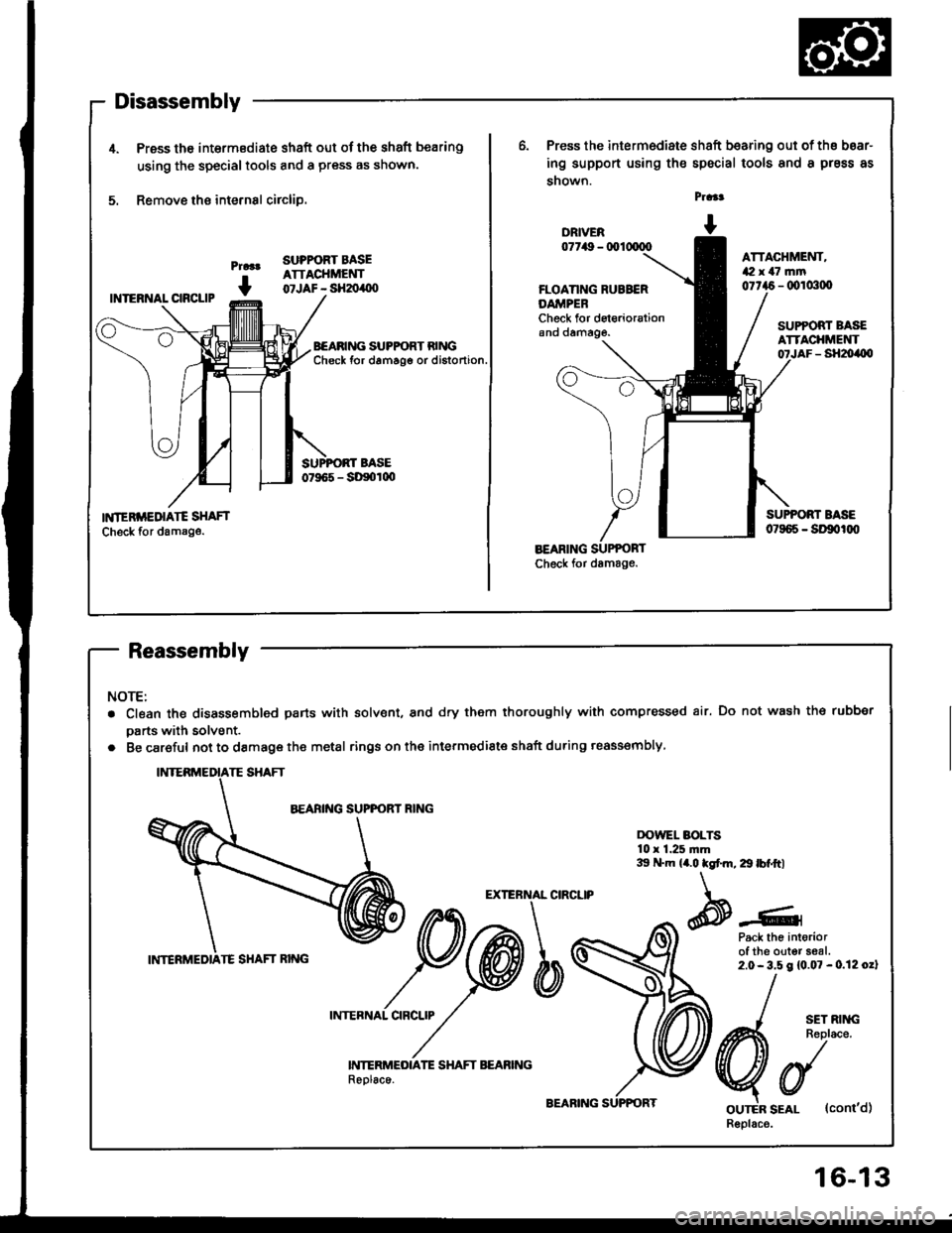 HONDA INTEGRA 1994 4.G Workshop Manual 1.Press th6 intermBdiate shaft out of the shaft bearing
using the special tools and a press as shown.
Remove the internal circliD.
Press the intermediate shaft bearing out of th€ boar-
ing support u HONDA INTEGRA 1994 4.G Workshop Manual 1.Press th6 intermBdiate shaft out of the shaft bearing
using the special tools and a press as shown.
Remove the internal circliD.
Press the intermediate shaft bearing out of th€ boar-
ing support u