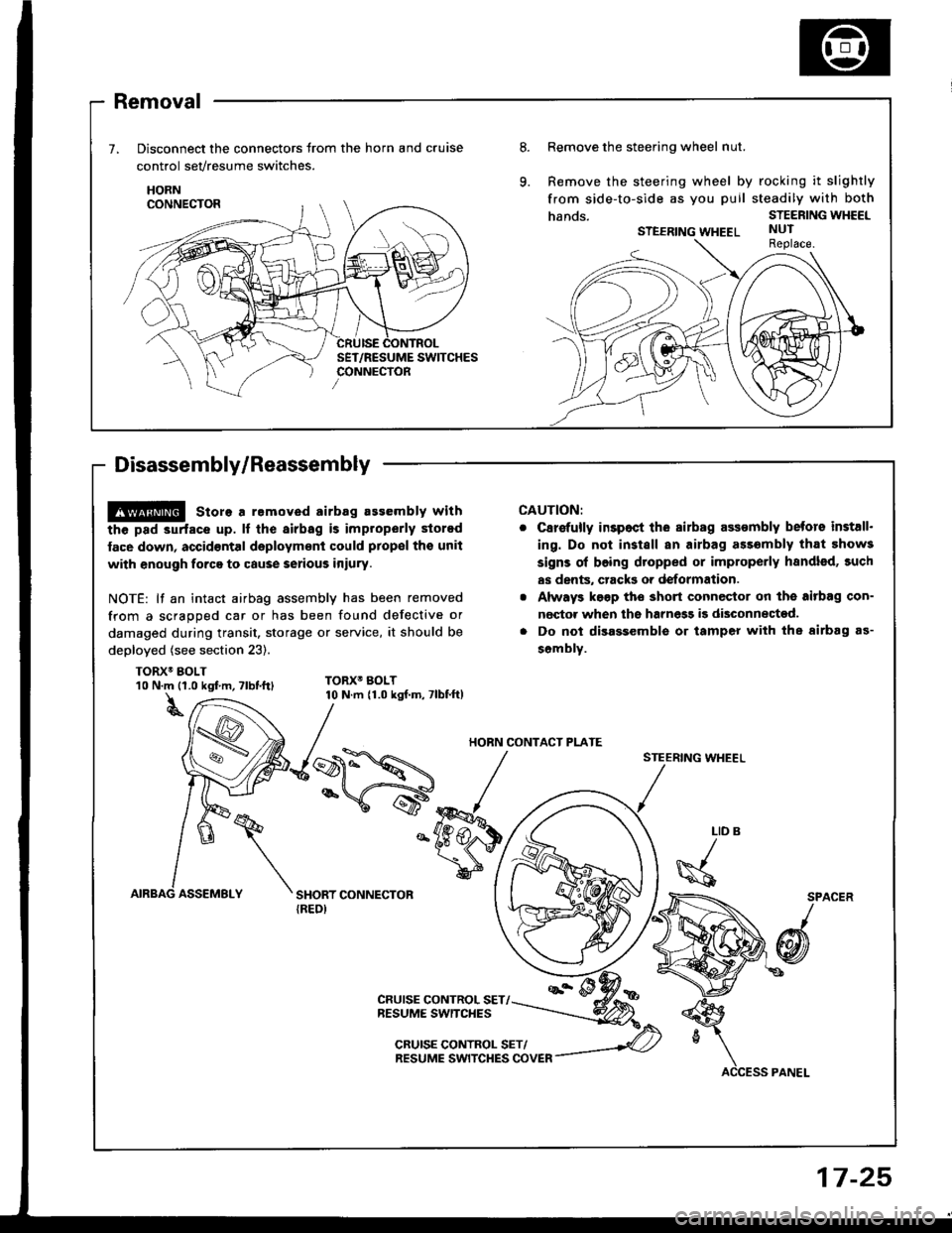 HONDA INTEGRA 1994 4.G Workshop Manual Removal
Disconnect the connectors trom the horn and cruise
control sevresume switches.
HORN
Disassembly/Reassembly
8.Remove the steering wheel nut.
Remove the steering wheel by rocking it slightly
fro