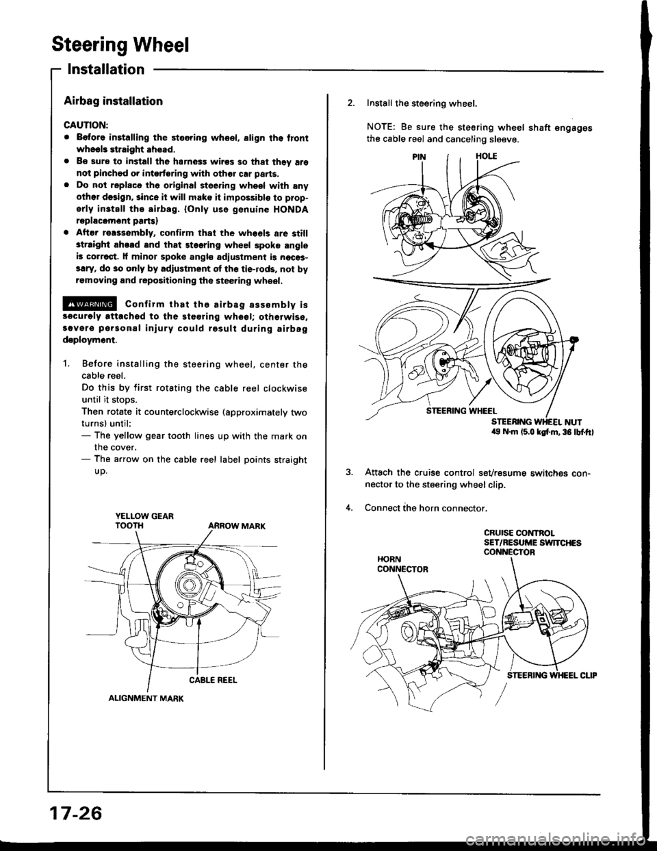 HONDA INTEGRA 1994 4.G Workshop Manual Steering Wheel
Installation
Airbag installation
CAUTION:
. B€fore inrtalling the stooring wheel, align tho front
who6l3 etraight ahead.
. Bo sure to install the harness wires so that thGy are
not pi HONDA INTEGRA 1994 4.G Workshop Manual Steering Wheel
Installation
Airbag installation
CAUTION:
. B€fore inrtalling the stooring wheel, align tho front
who6l3 etraight ahead.
. Bo sure to install the harness wires so that thGy are
not pi