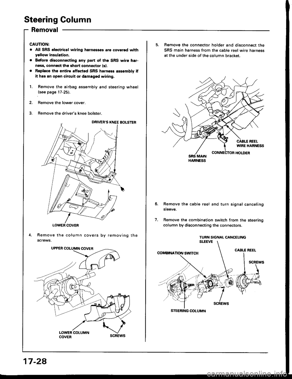 HONDA INTEGRA 1994 4.G Owners Manual Steering Golumn
Removal
LOWER COVER
Remove the column covers
screws.
CAUTION:
. All SRS el€ctrical wiring hlrnesses are coversd withyollow insuhtion.
. Bctore dieconnocting any part ol tho SRS wiro HONDA INTEGRA 1994 4.G Owners Manual Steering Golumn
Removal
LOWER COVER
Remove the column covers
screws.
CAUTION:
. All SRS el€ctrical wiring hlrnesses are coversd withyollow insuhtion.
. Bctore dieconnocting any part ol tho SRS wiro