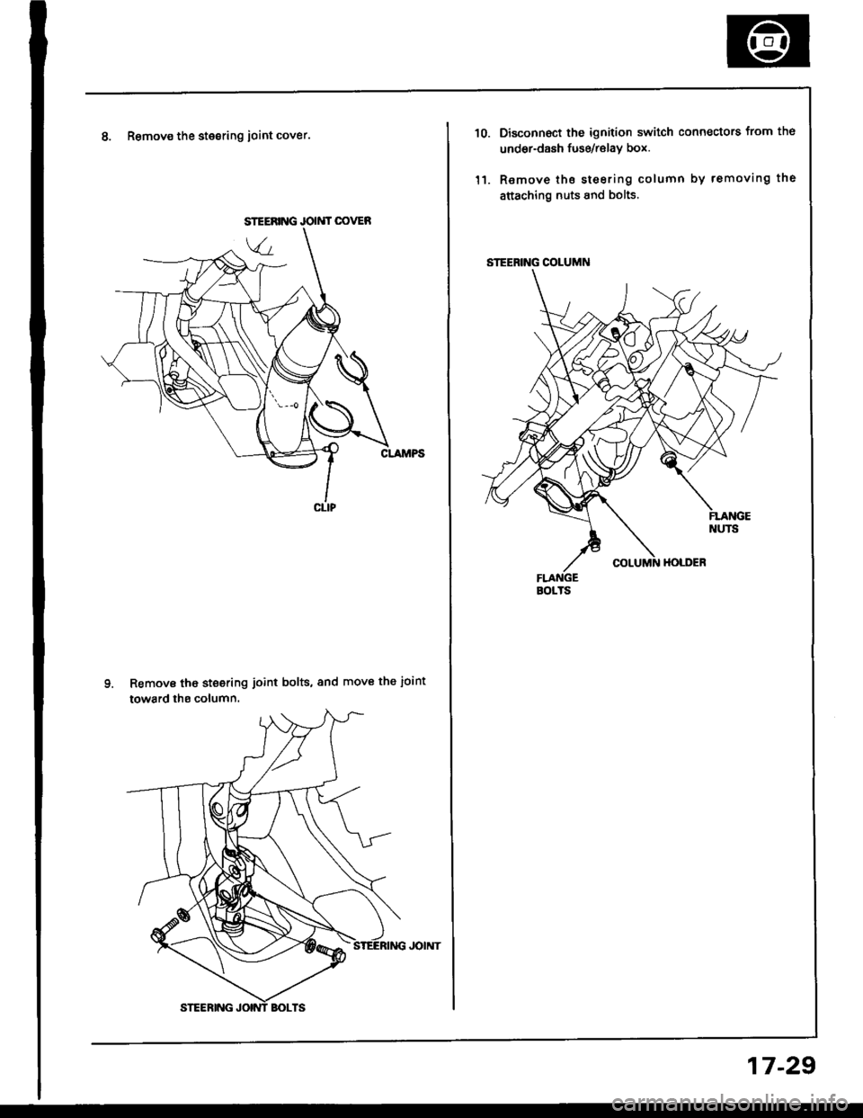 HONDA INTEGRA 1994 4.G User Guide 8. Remov€ the stesring ioint cover.
Remove tho steering joint bolts, and move the ioint
toward ths column.
JOIMT OOVER
STEERING COLUMN
BOITS
10.
l1.
Disconnoct the ignition switch connectors from t HONDA INTEGRA 1994 4.G User Guide 8. Remov€ the stesring ioint cover.
Remove tho steering joint bolts, and move the ioint
toward ths column.
JOIMT OOVER
STEERING COLUMN
BOITS
10.
l1.
Disconnoct the ignition switch connectors from t