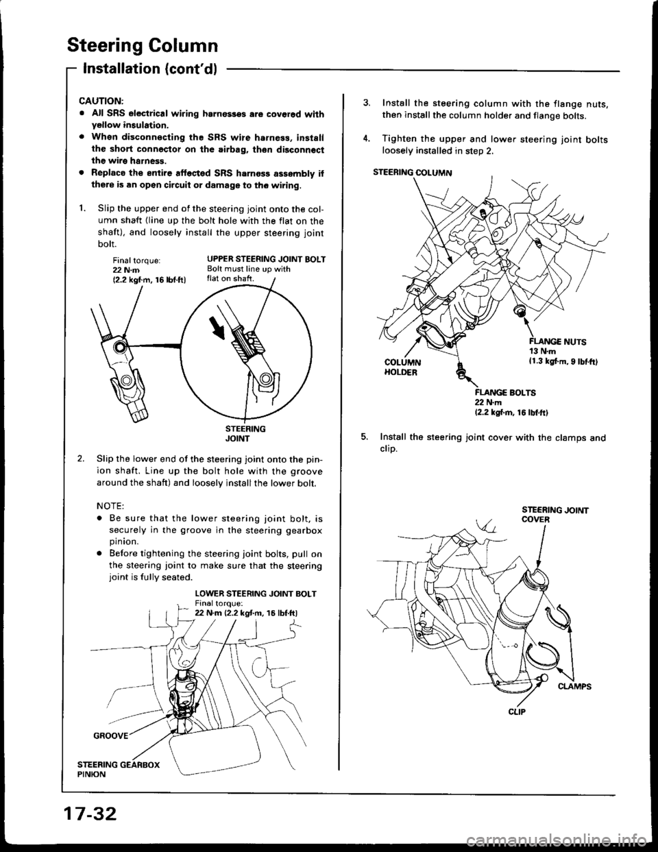 HONDA INTEGRA 1994 4.G Manual PDF Steering Column
Installation (contdl
Finaltorque:22 N.m{2.2 kgf.m, 16lbt.ftl
CAUTION:
. All SRS electrical wiring hrrnossos are covgrod wilhyellow insulation,
. When disconn€cting the SRS wire harn HONDA INTEGRA 1994 4.G Manual PDF Steering Column
Installation (contdl
Finaltorque:22 N.m{2.2 kgf.m, 16lbt.ftl
CAUTION:
. All SRS electrical wiring hrrnossos are covgrod wilhyellow insulation,
. When disconn€cting the SRS wire harn