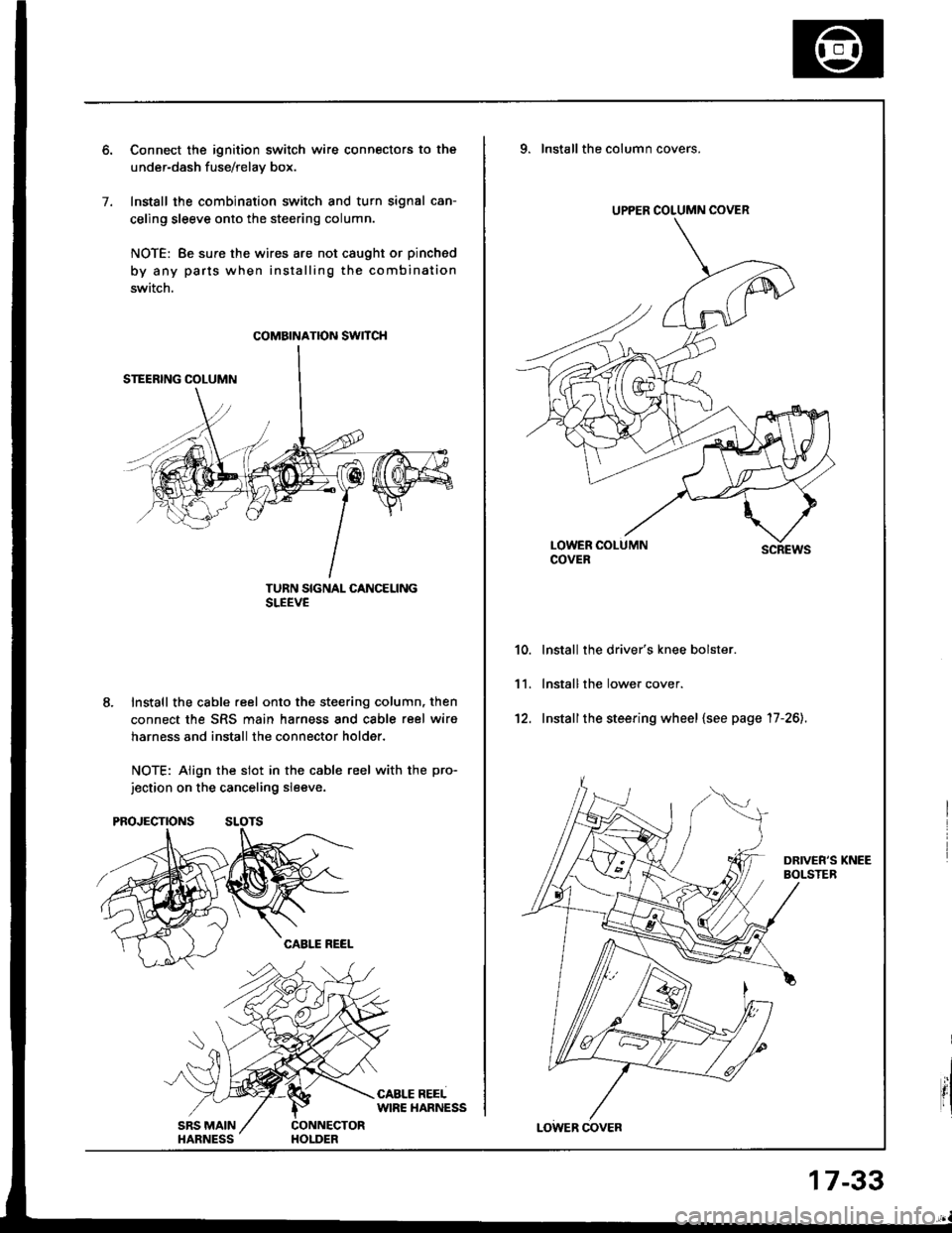 HONDA INTEGRA 1994 4.G Owners Manual 7.
Connect the ignition switch wire connectors to the
under-dash fuse/relav box.
Install the combination switch and turn signal can-
celing sleeve onto the steering column.
NOTE: Be sure the wires are HONDA INTEGRA 1994 4.G Owners Manual 7.
Connect the ignition switch wire connectors to the
under-dash fuse/relav box.
Install the combination switch and turn signal can-
celing sleeve onto the steering column.
NOTE: Be sure the wires are