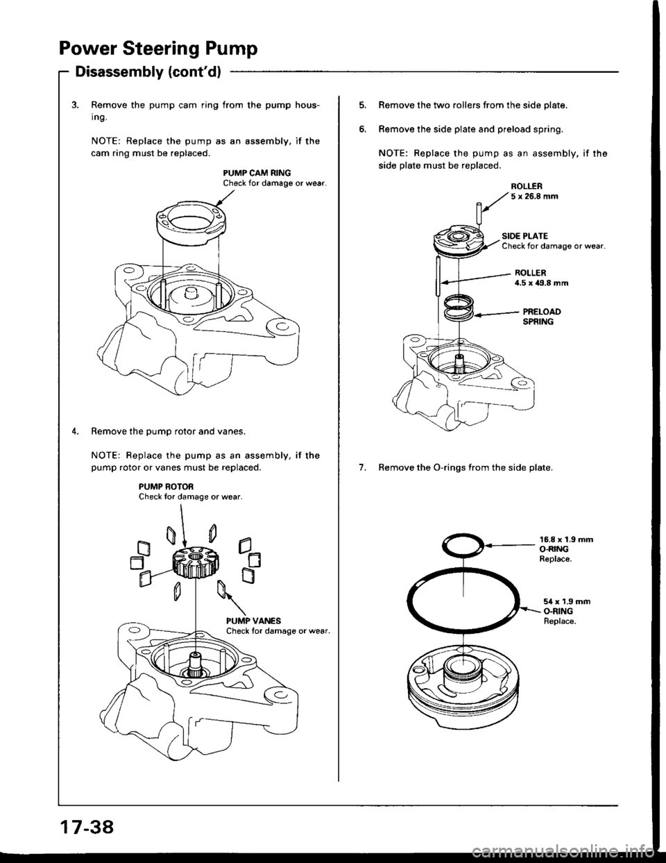 HONDA INTEGRA 1994 4.G Service Manual Power Steering Pump
Disassembly {contd}
3. Remove the pump cam ring from the pump hous-
Ing.
NOTE: Replace the pump as an assembly. if the
cam ring must be replaced.
PUMP CAM RINGCheck for damage or HONDA INTEGRA 1994 4.G Service Manual Power Steering Pump
Disassembly {contd}
3. Remove the pump cam ring from the pump hous-
Ing.
NOTE: Replace the pump as an assembly. if the
cam ring must be replaced.
PUMP CAM RINGCheck for damage or