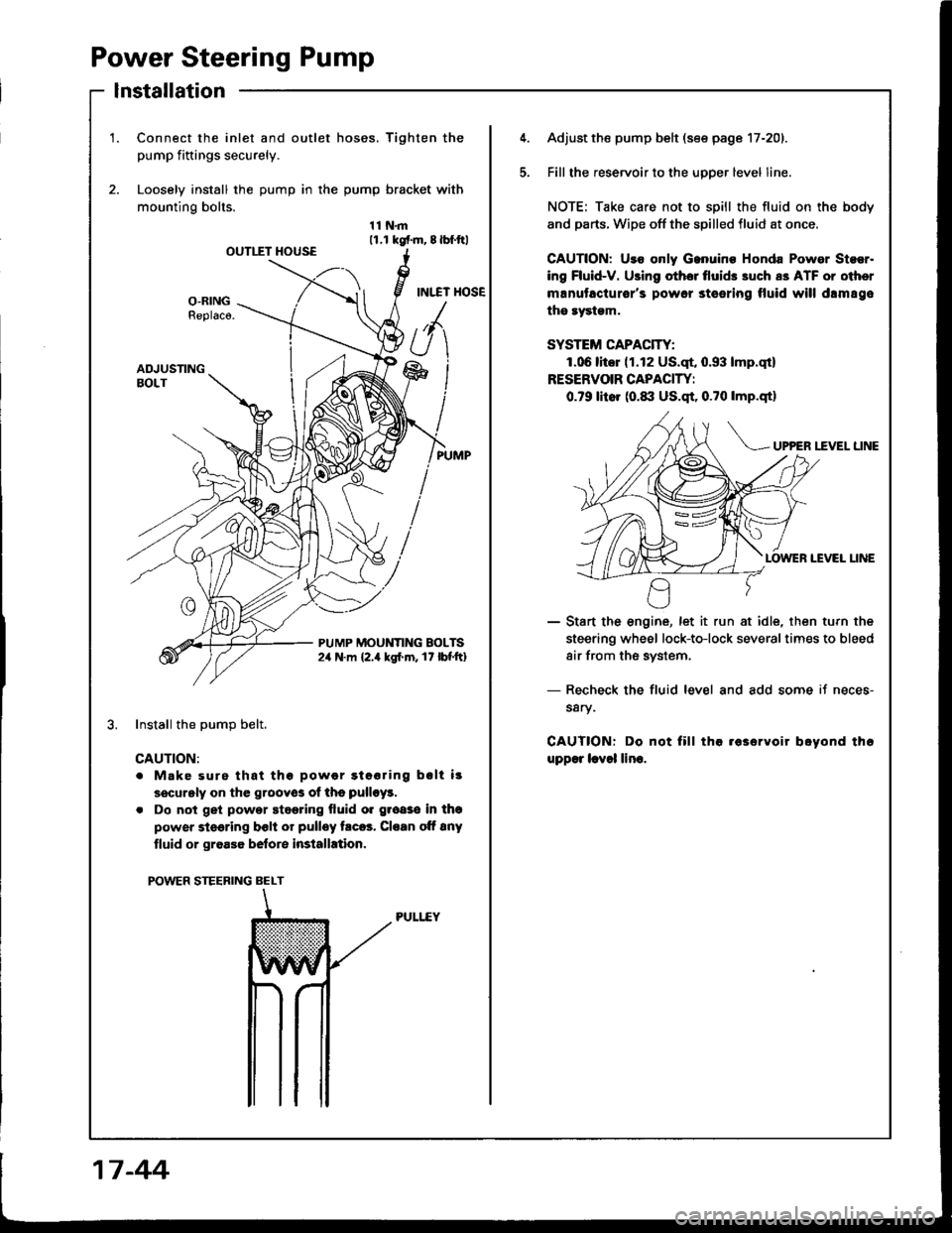 HONDA INTEGRA 1994 4.G Manual Online Power Steering Pump
lnstallation
1.Connect the inlet and outlet hoses. Tighten the
pump fiftings securely.
Loosely install the pump in the pump bracket with
mounting bolts.
11N.m11.r kgf.m, 8lbf.ftlOU HONDA INTEGRA 1994 4.G Manual Online Power Steering Pump
lnstallation
1.Connect the inlet and outlet hoses. Tighten the
pump fiftings securely.
Loosely install the pump in the pump bracket with
mounting bolts.
11N.m11.r kgf.m, 8lbf.ftlOU