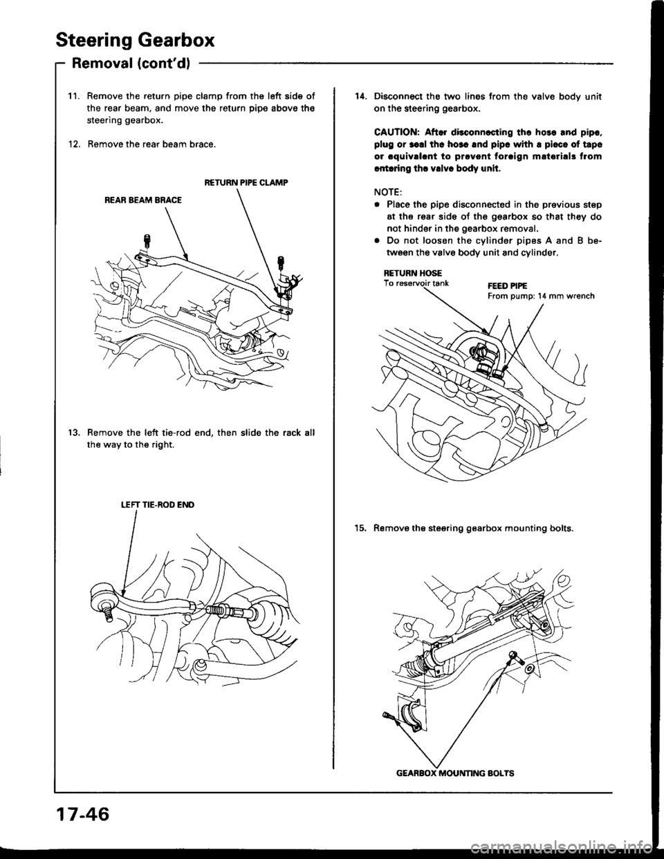HONDA INTEGRA 1994 4.G Workshop Manual Steering Gearbox
Removal (contdl
Remove the return pipe clamp from the left side of
the rear beam. and move the return piDe above the
steering gearbox.
Remove the rear beam brace.
Remove the left tie HONDA INTEGRA 1994 4.G Workshop Manual Steering Gearbox
Removal (contdl
Remove the return pipe clamp from the left side of
the rear beam. and move the return piDe above the
steering gearbox.
Remove the rear beam brace.
Remove the left tie