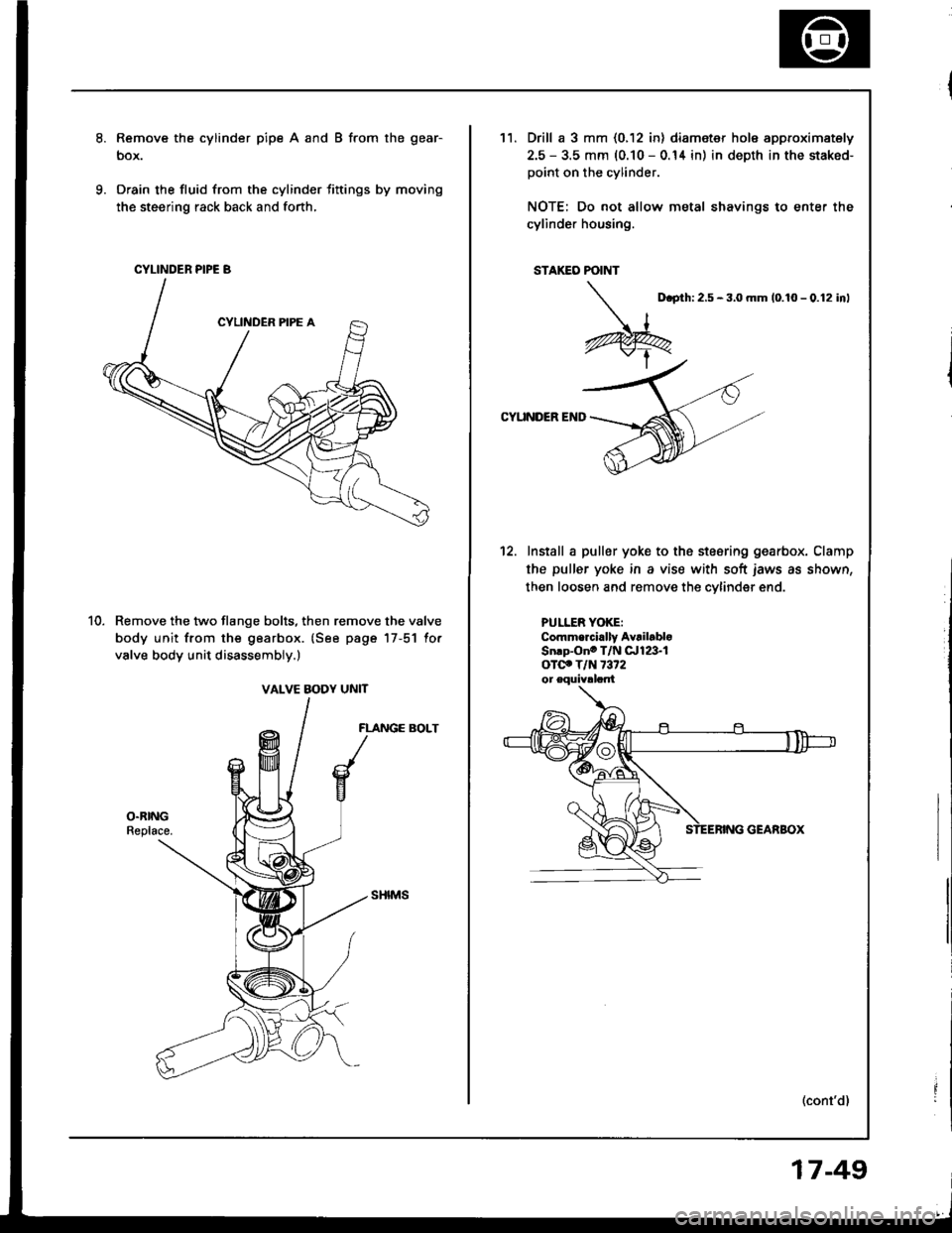 HONDA INTEGRA 1994 4.G Workshop Manual Remove the cylinder pipe A and B from the gear-
box.
Drain the fluid from the cylinder fittings by moving
the steering rack back and forth,
Remove the two flange bolts, then remove the valve
body unit HONDA INTEGRA 1994 4.G Workshop Manual Remove the cylinder pipe A and B from the gear-
box.
Drain the fluid from the cylinder fittings by moving
the steering rack back and forth,
Remove the two flange bolts, then remove the valve
body unit